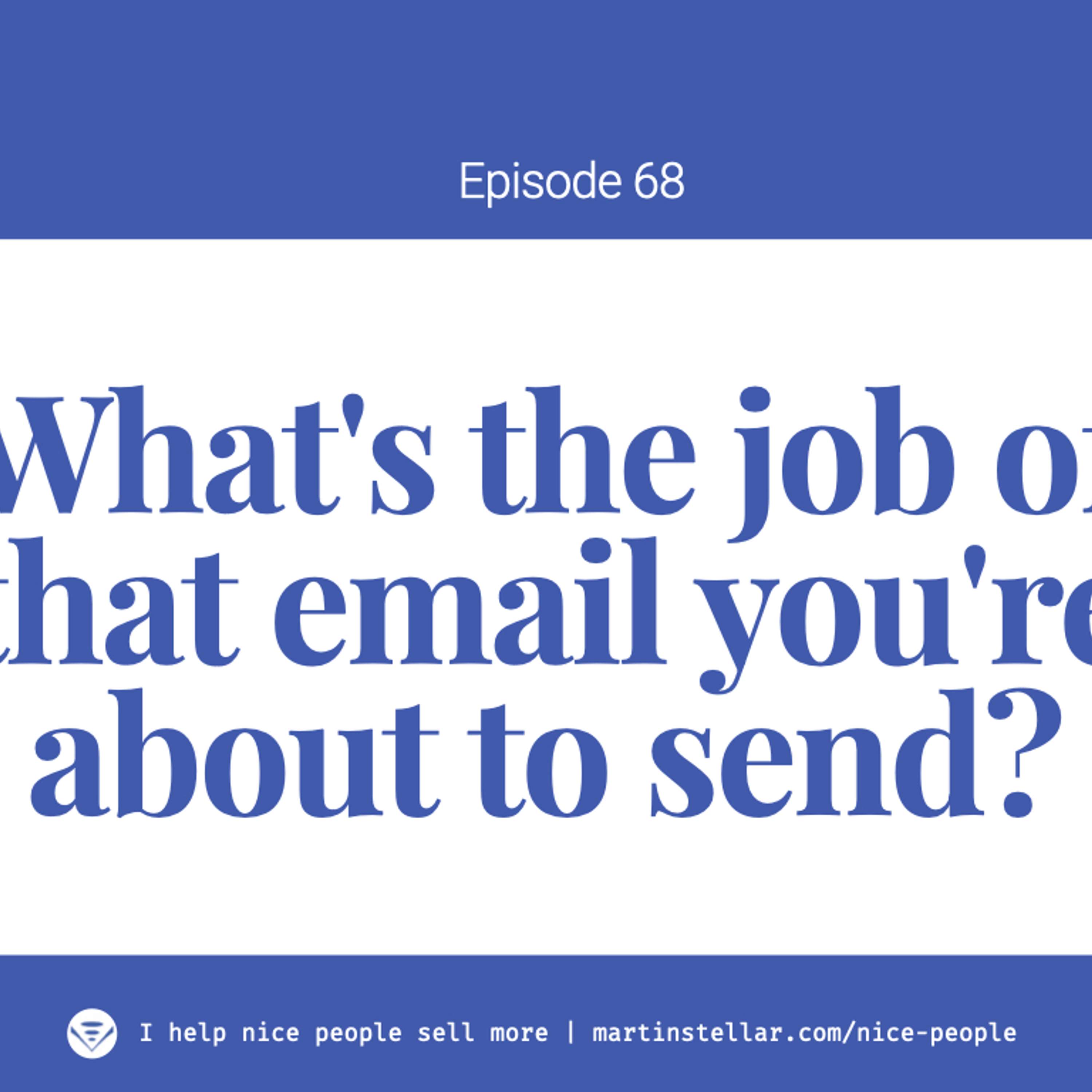 Ep 68: How to send emails that help your sales instead of getting you ghosted