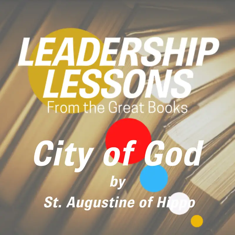 Leadership Lessons From The Great Books #62 - City of God by Saint Augustine of Hippo (Books Three and Four) w/Tom Libby