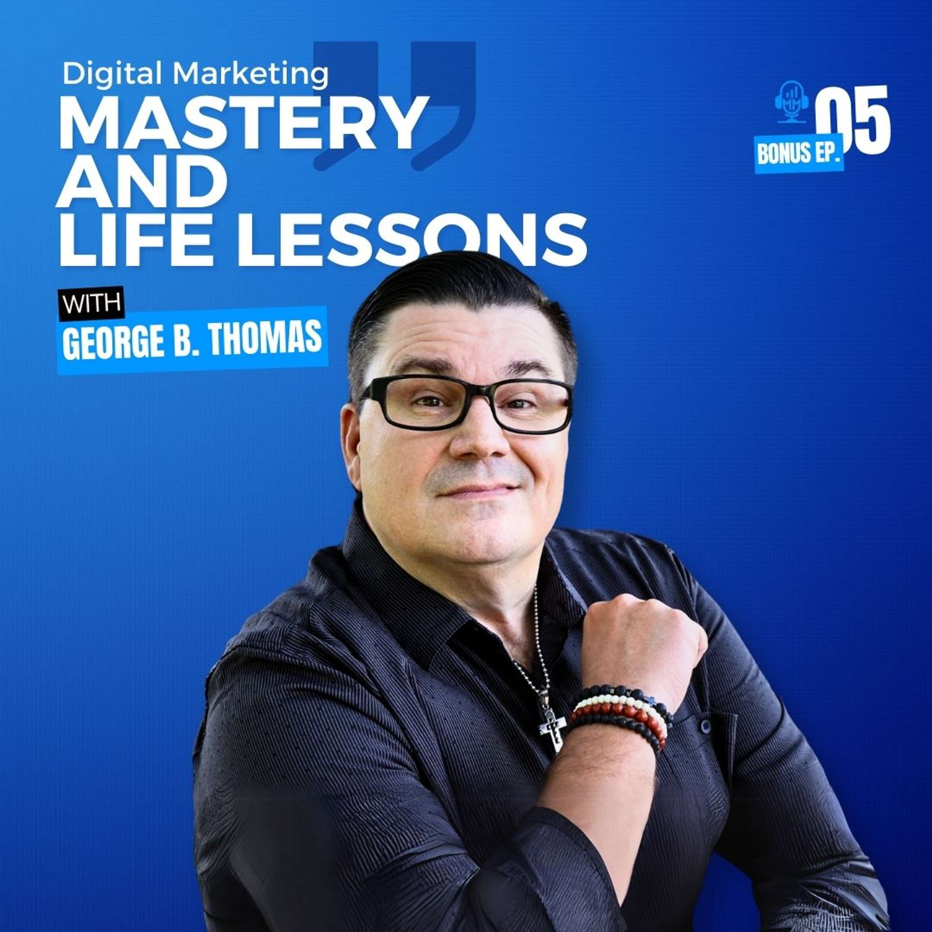 cover of episode Bonus Episode 5 | George B. Thomas: Digital Marketing Mastery and Life Lessons - Mick Unplugged