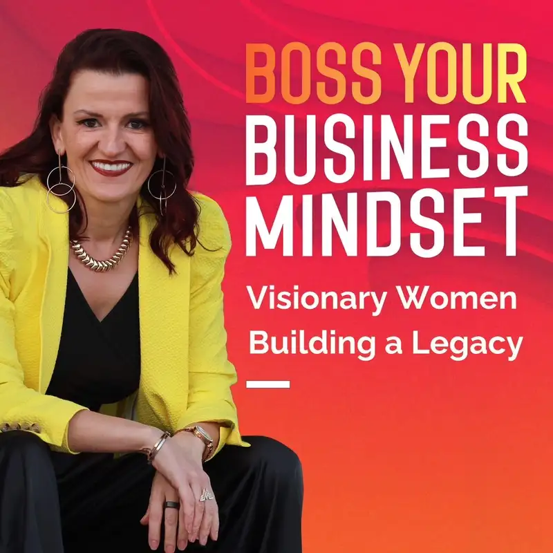 Boss Your Business Mindset - Visionary Women Building Legacies