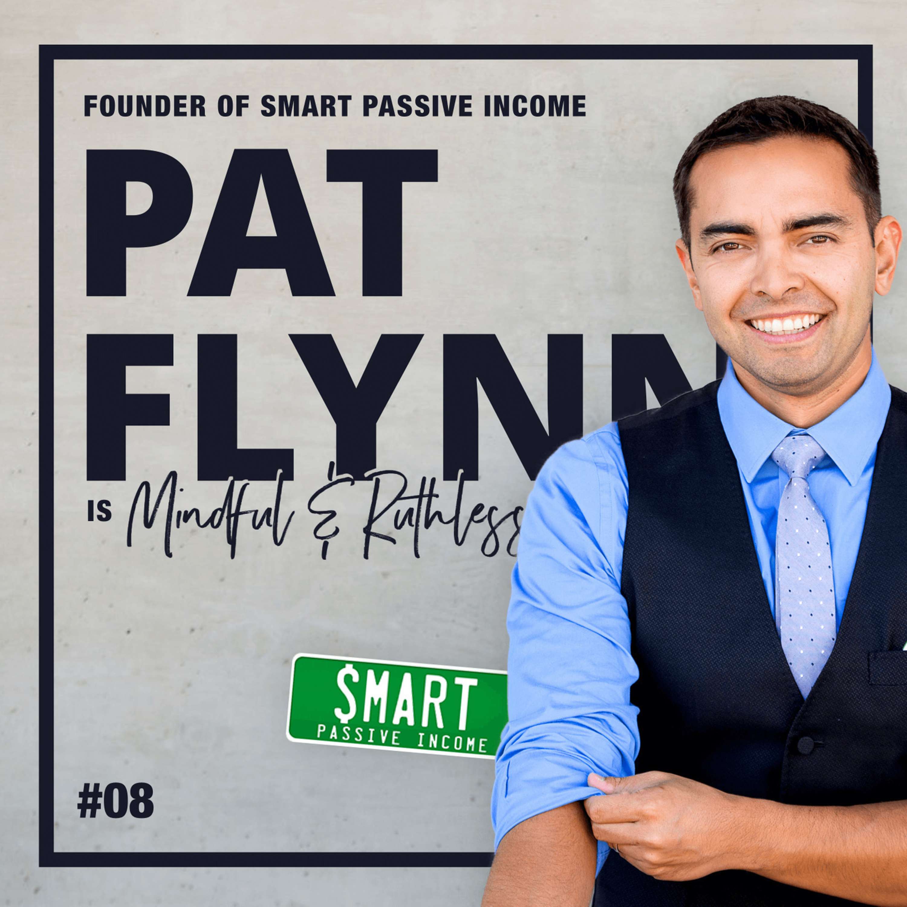 cover of episode 08: Inside the Mind of a 7 Figure Family-oriented Entrepreneur & Influencer (w/ Pat Flynn — Founder of Smart Passive Income)