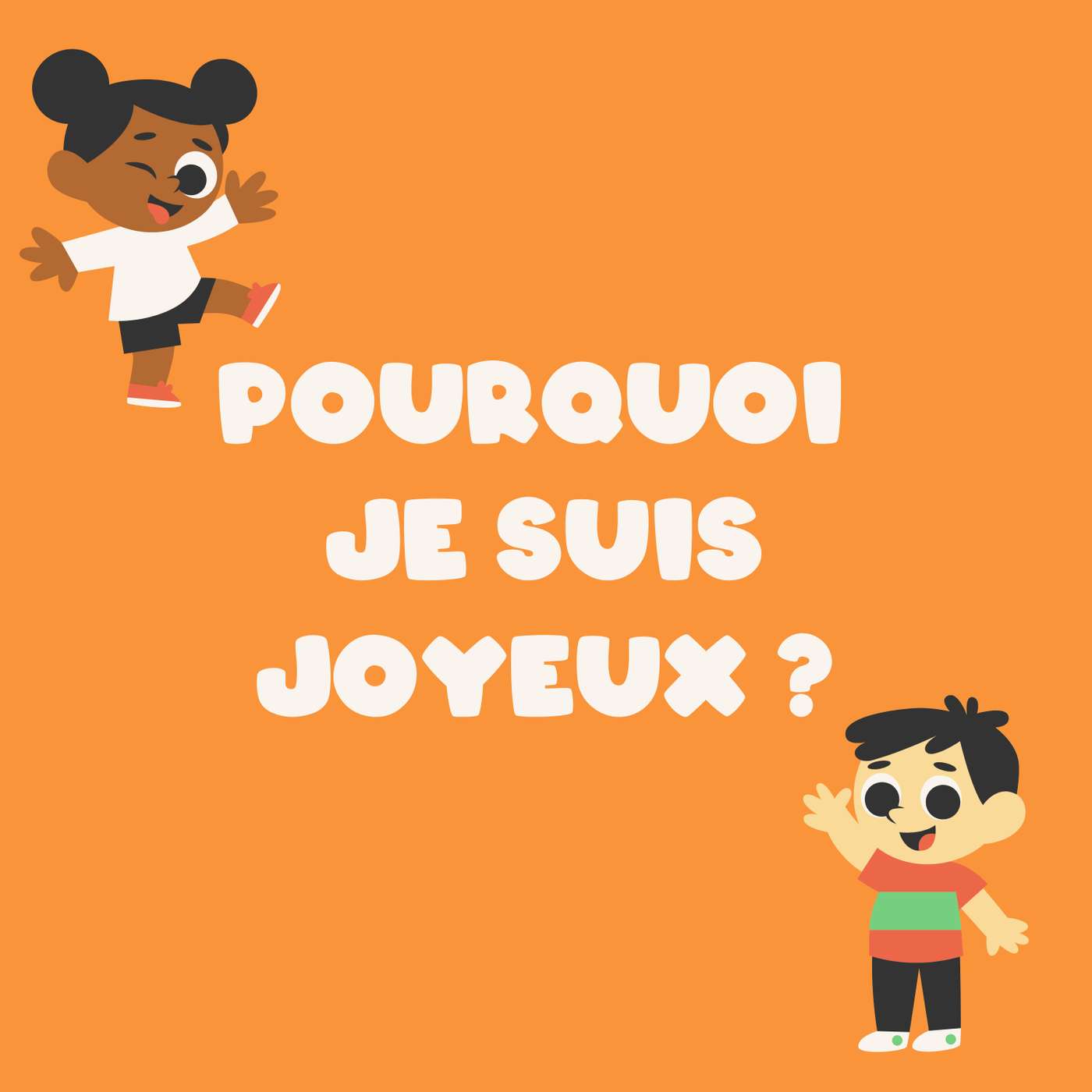 Pourquoi est-ce que je suis joyeuse?