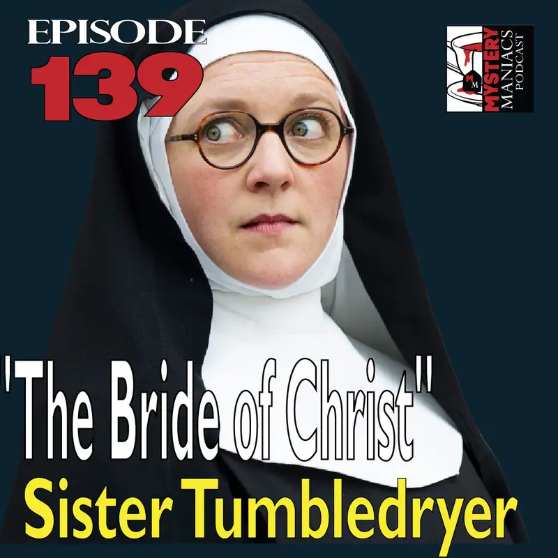 Episode 139 - Mystery Maniacs - Father Brown S01E06 - "The Bride of Christ" - Sister Tumbledryer 