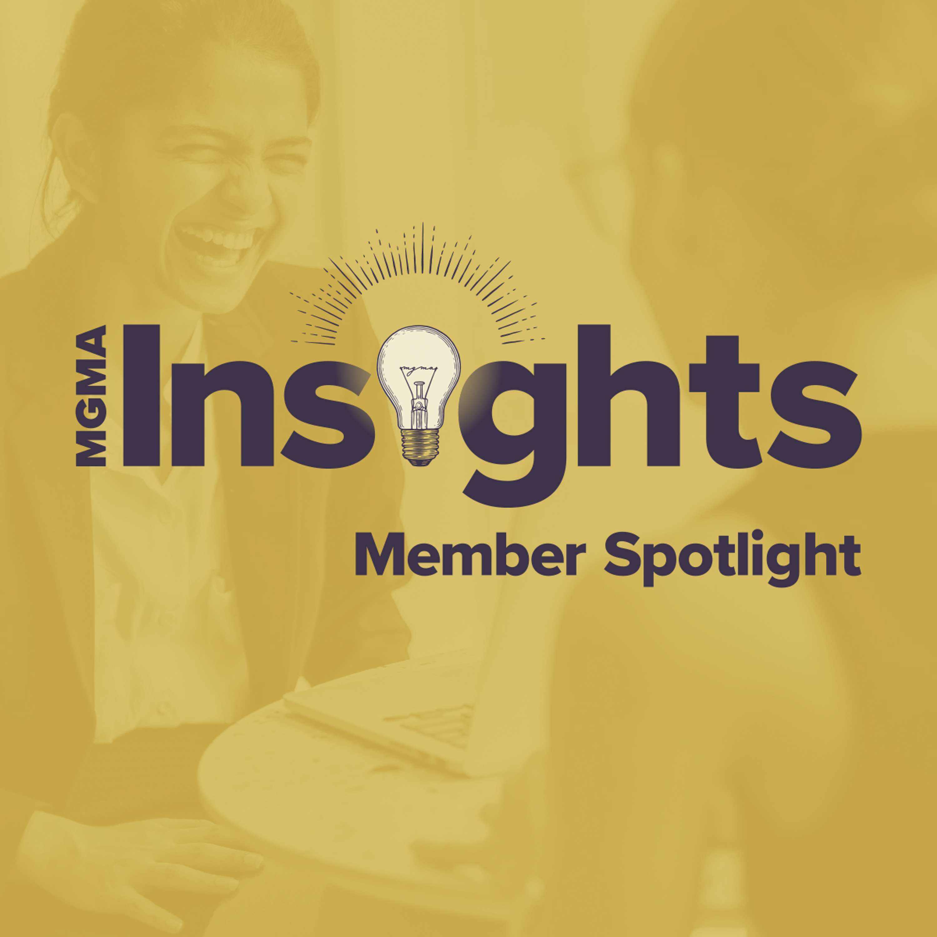 MGMA Member Spotlight Podcast: Navigating the C-Suite path with Veronica Villareal