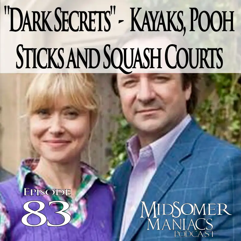 Episode 83 - "Dark Secrets" - Kayaks, Pooh Sticks and Squash Courts