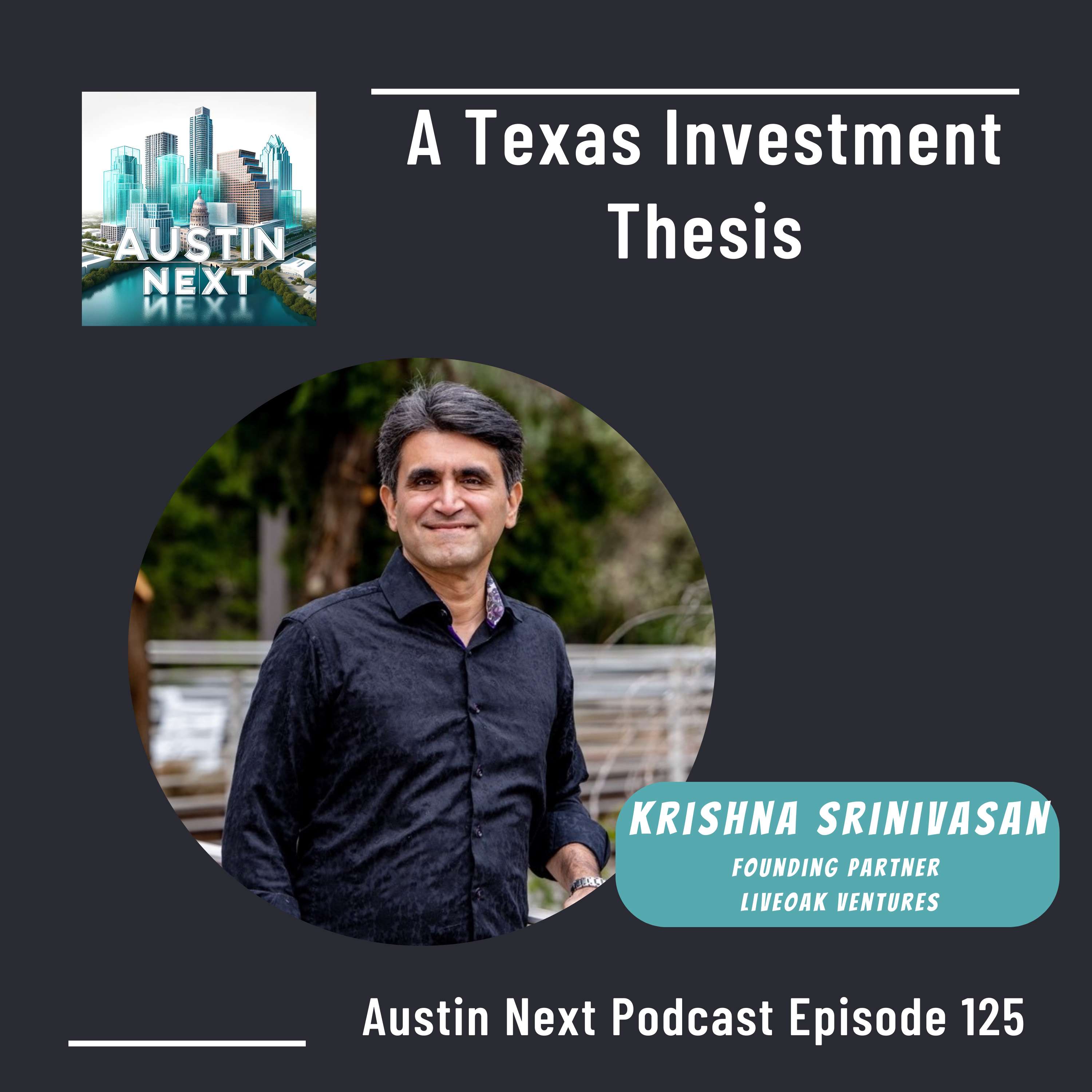 A Texas Investment Thesis with Krishna Srinivasan, Founding Partner of LivOak Ventures