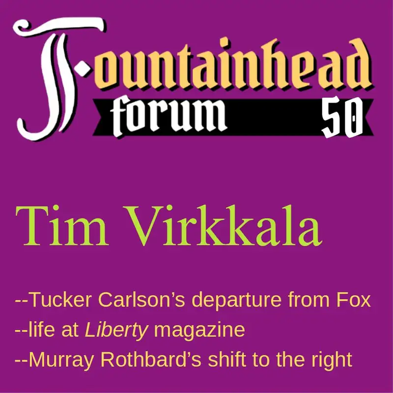 FF-50: Tim Virkkala on Tucker Carlson, Murray Rothbard's alliances, and _Liberty_ magazine