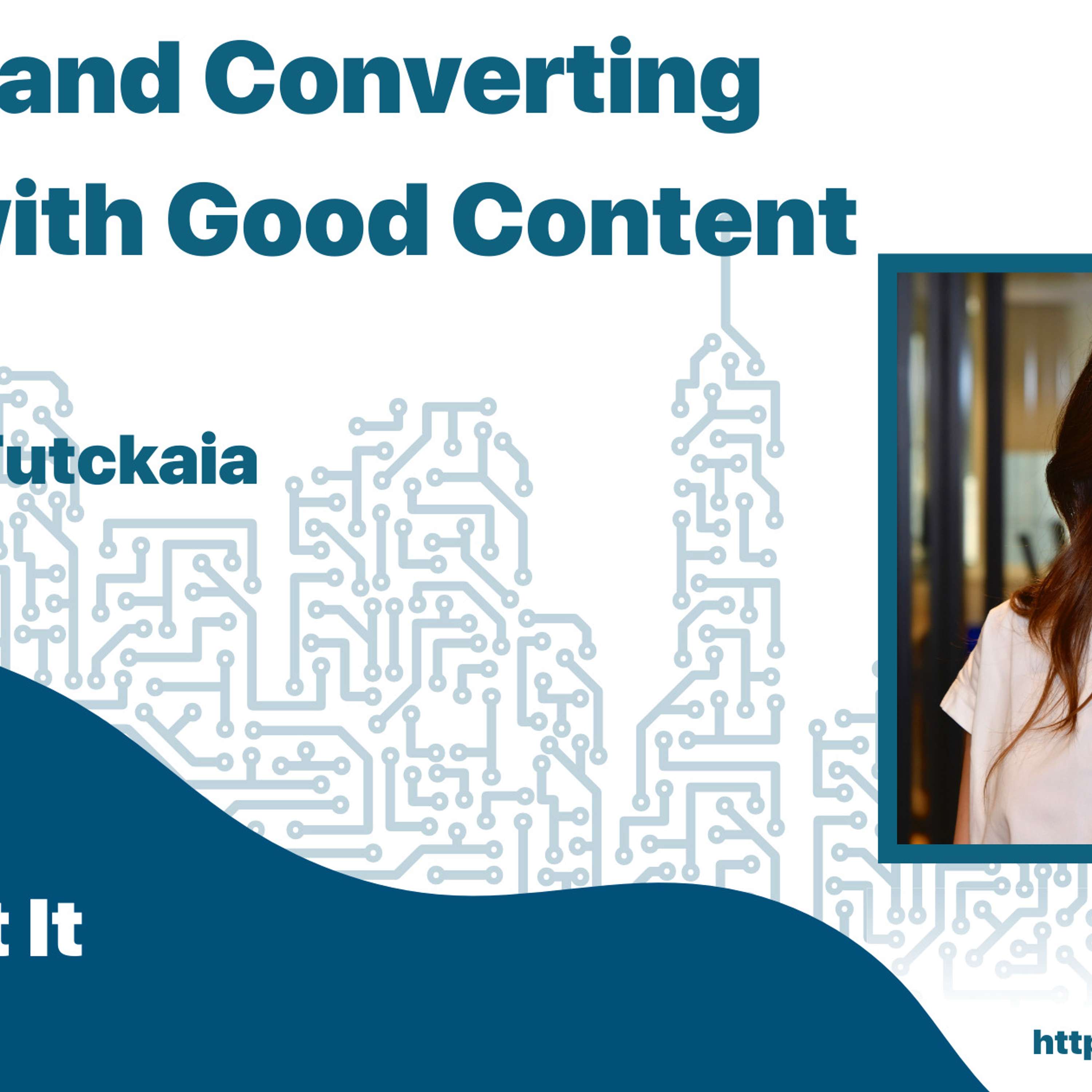 Finding and Converting Leads with Good Content with Anna Tutckaia