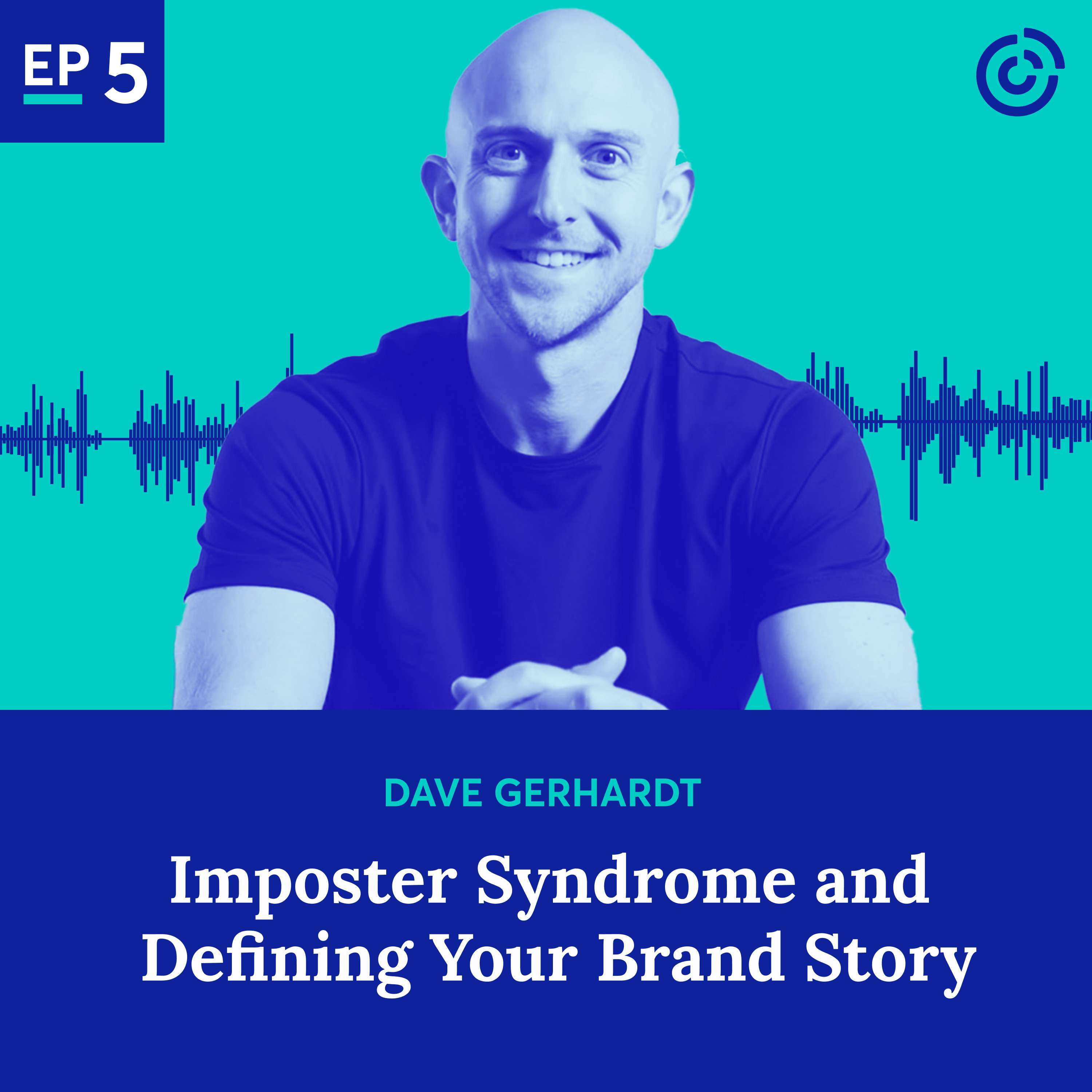 Imposter Syndrome and Defining Your Brand Story with Dave Gerhardt