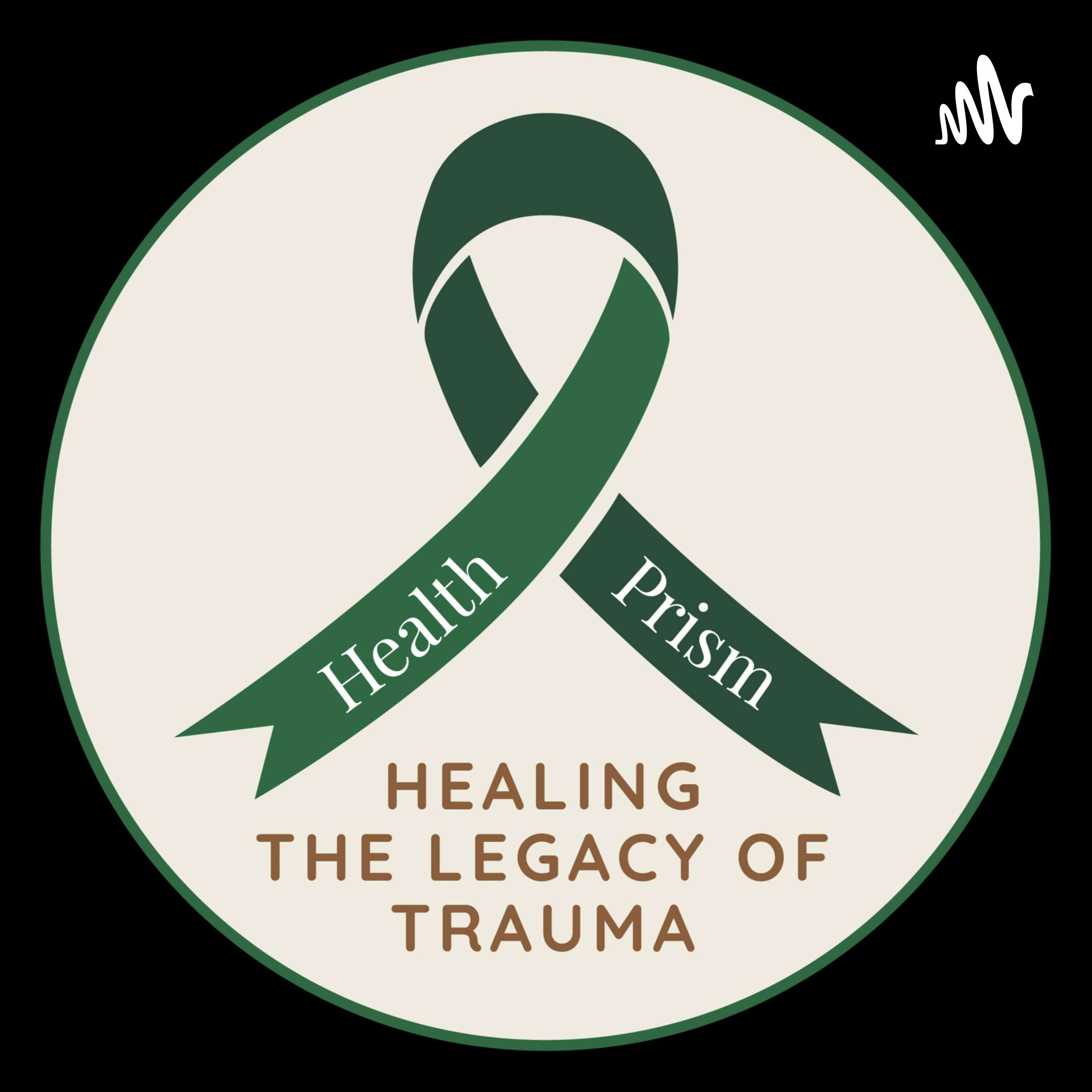 Health Prism: Healing The Legacy of Trauma podcast artwork