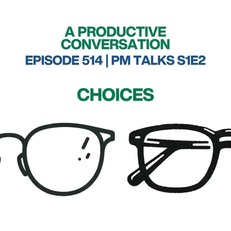 PM Talks S1:E2: Choices