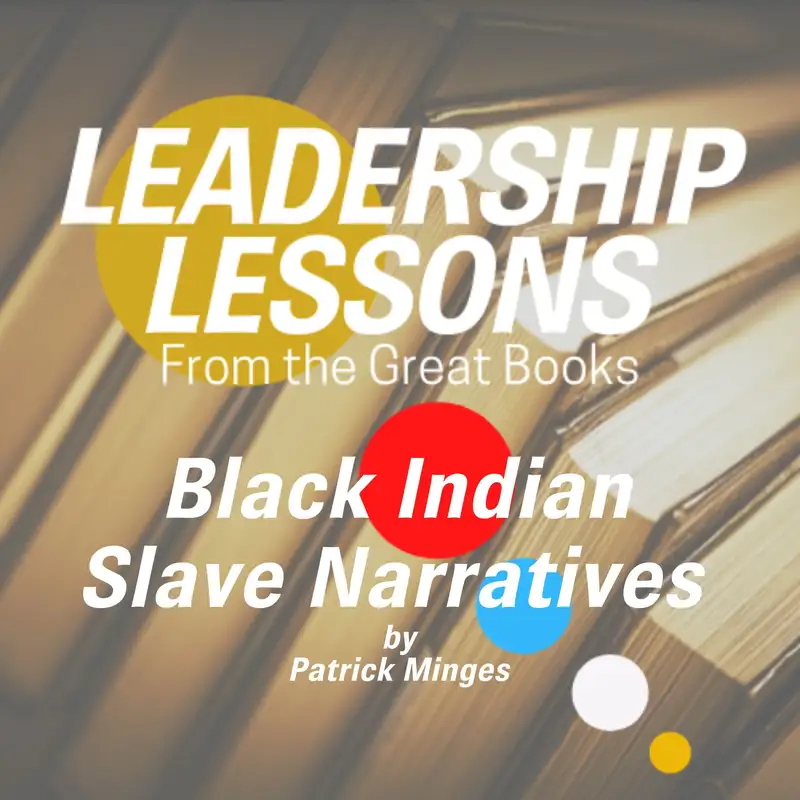 Leadership Lessons From The Great Books #50 - Black Indian Slave Narratives by Patrick Minges w/Tom Libby