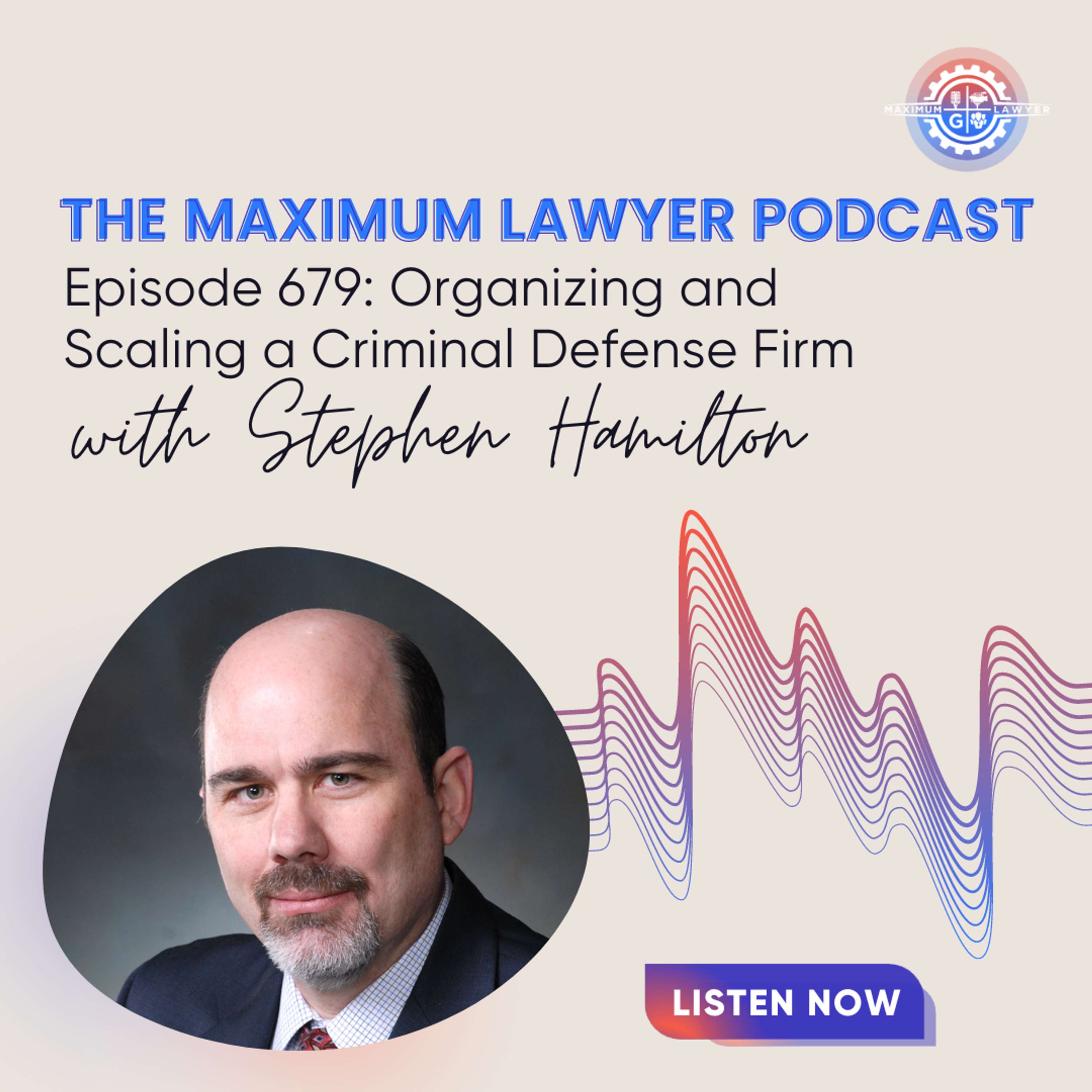 Organizing and Scaling a Criminal Defense Firm with Stephen Hamilton