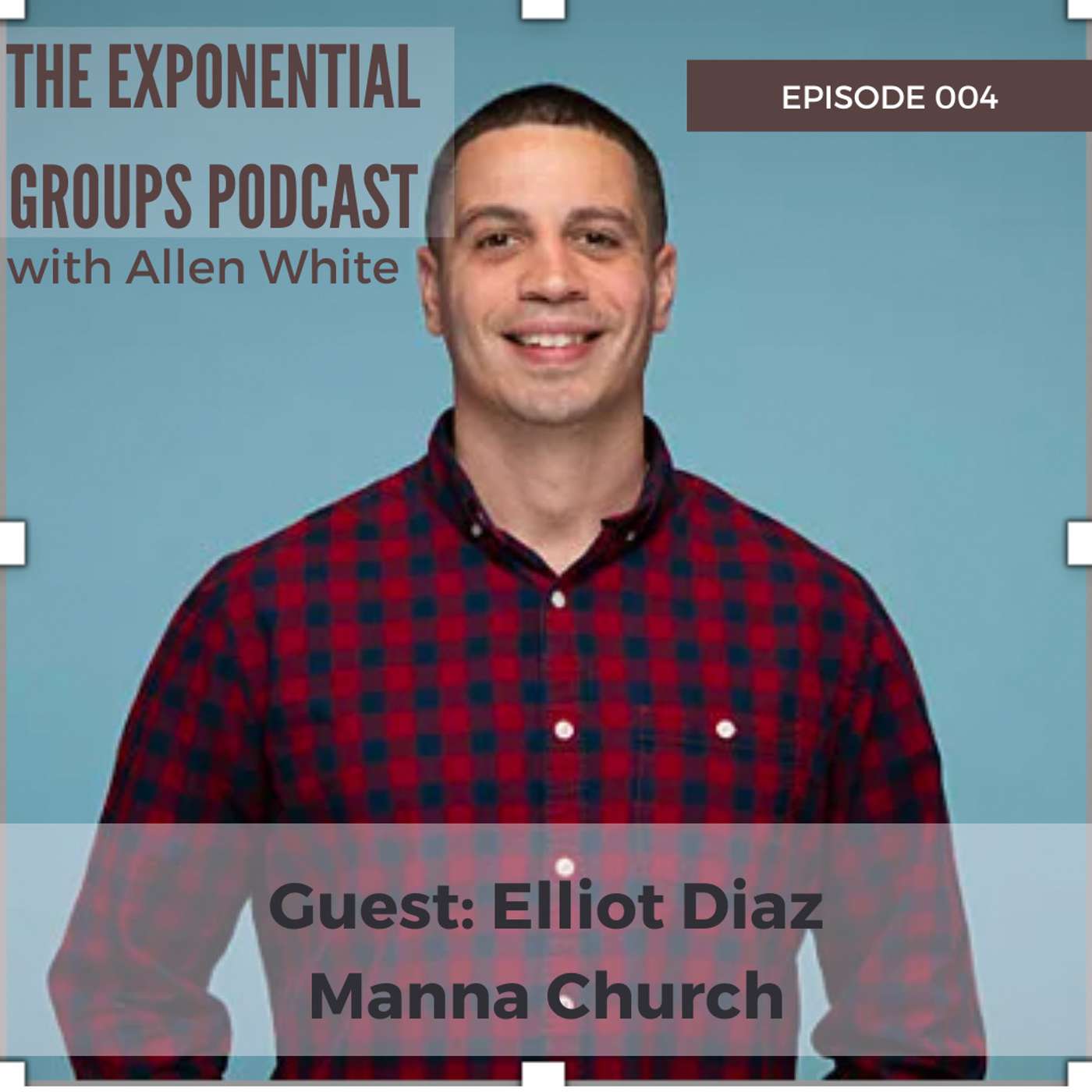 Case Study: Elliot Diaz of Manna Church on Multiplying Churches, Campuses, Groups, and Leaders
