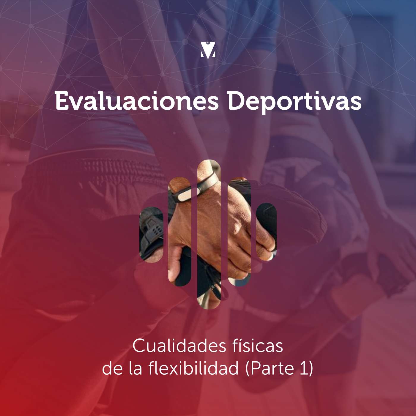 11 - EVALUACIONES DEPORTIVAS: Cualidades físicas de la flexibilidad (Parte 1)