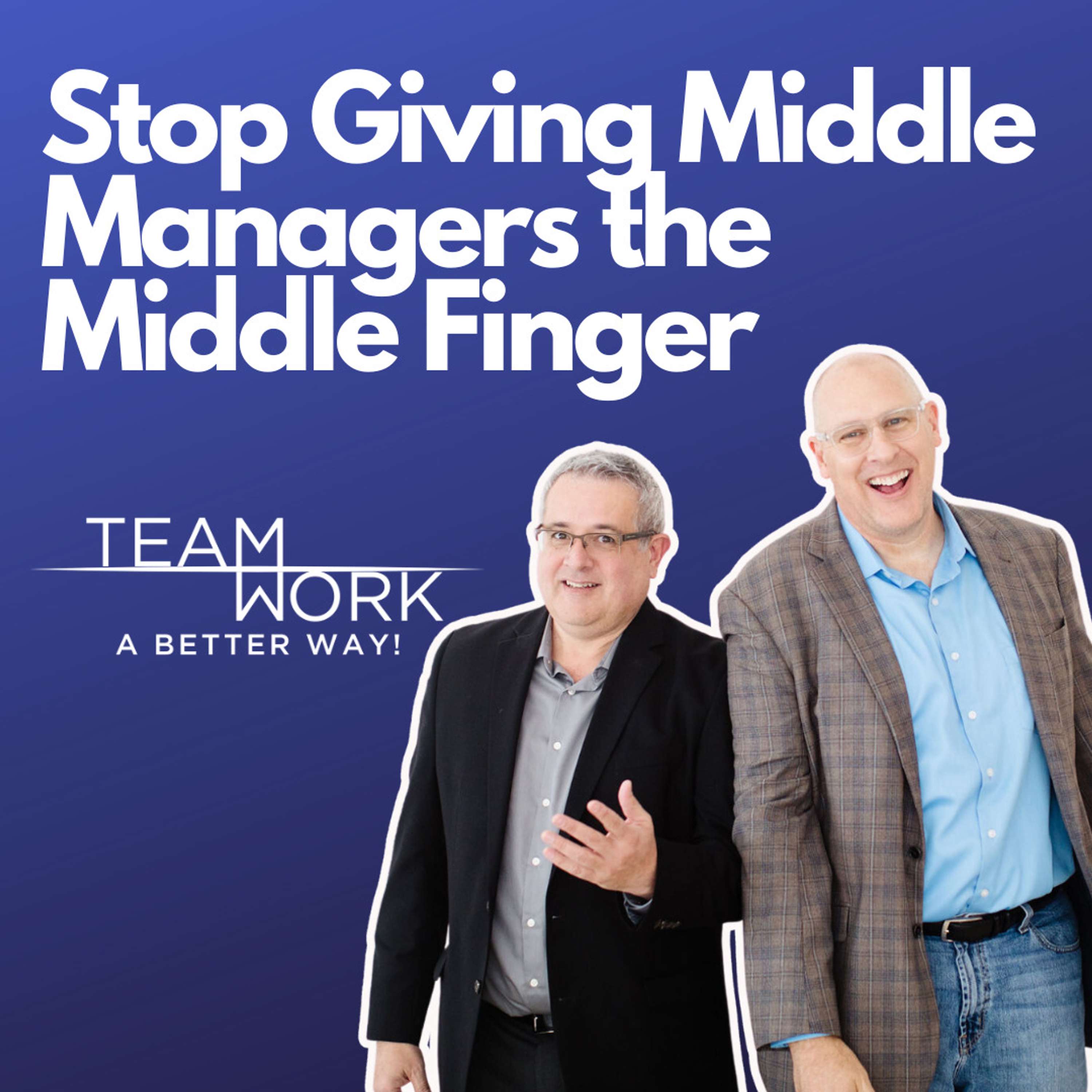 Stop Giving the Middle Finger to Middle Managers - podcast episode cover