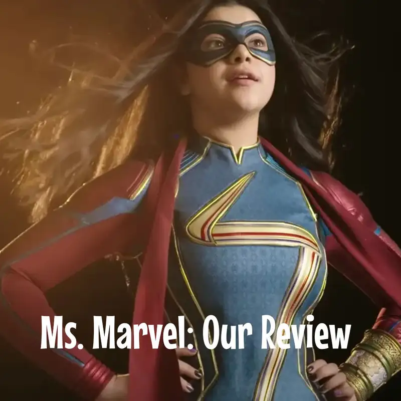 Episode 204: Ms. Marvel, Our Review