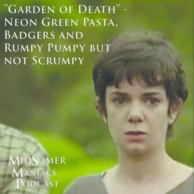 Episode 14 - "Garden of Death" - Neon Green Pasta, Badgers and Rumpy Pumpy but not Scrumpy