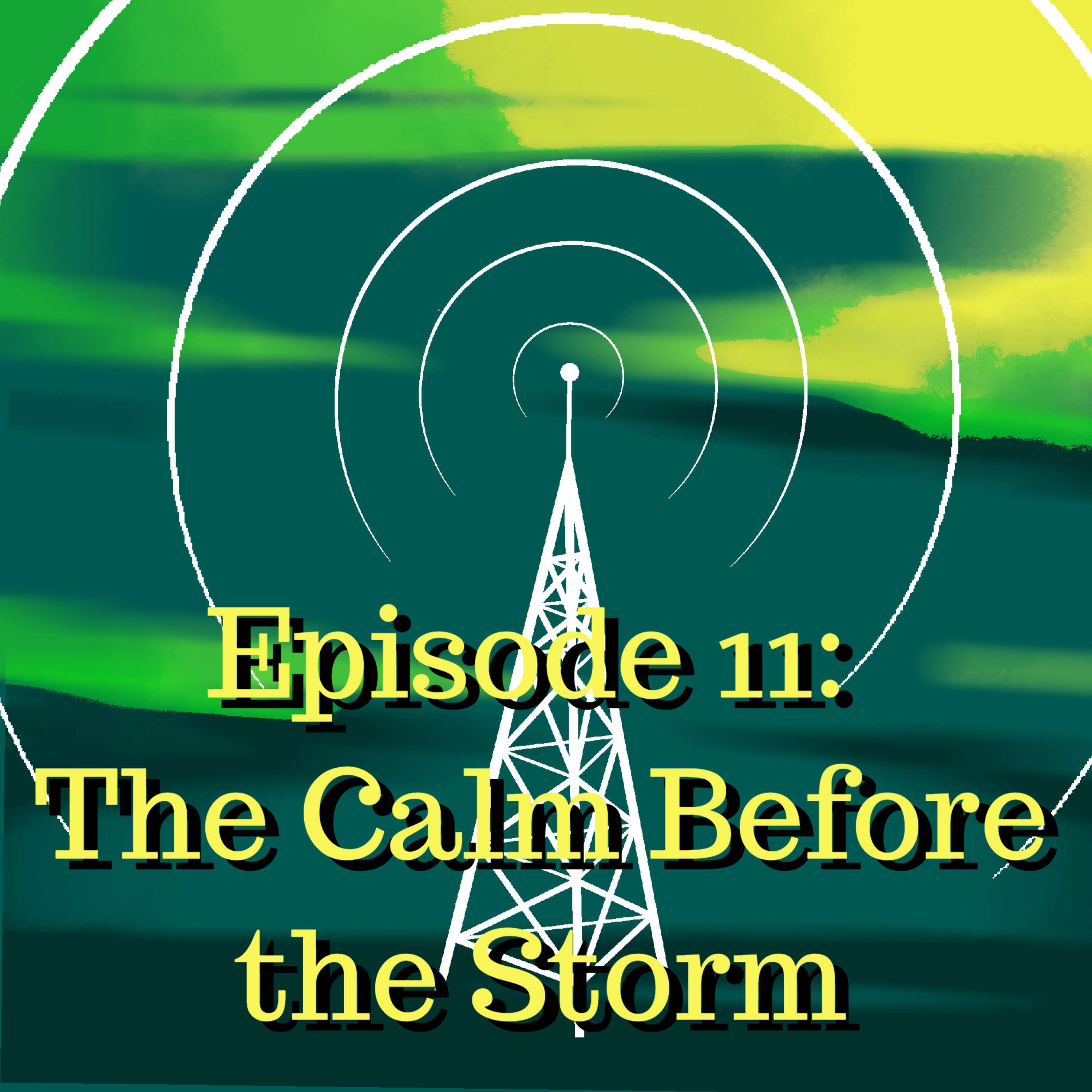 Episode 11: ”The Calm Before the Storm”