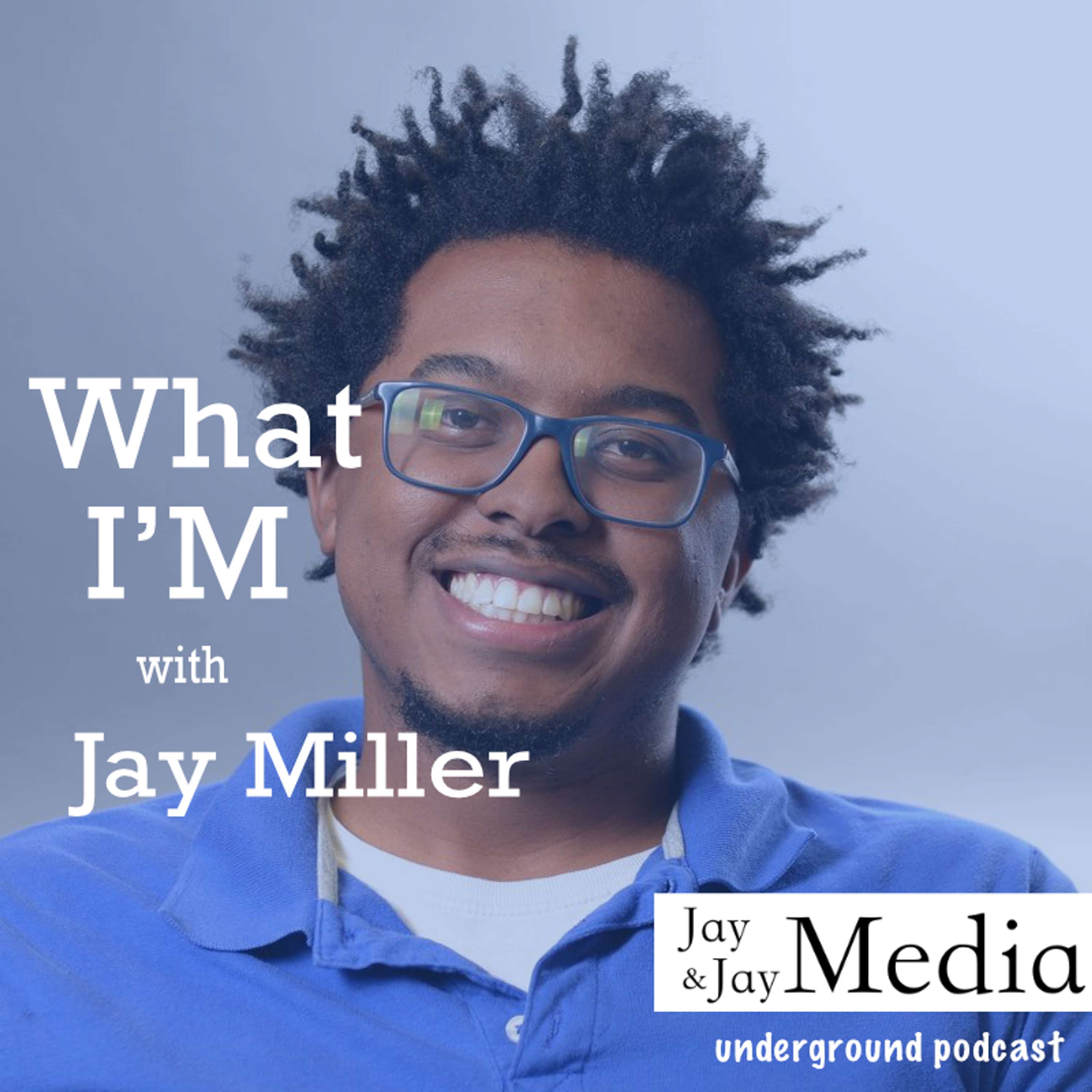 What I’m Podcast with Jay Miller