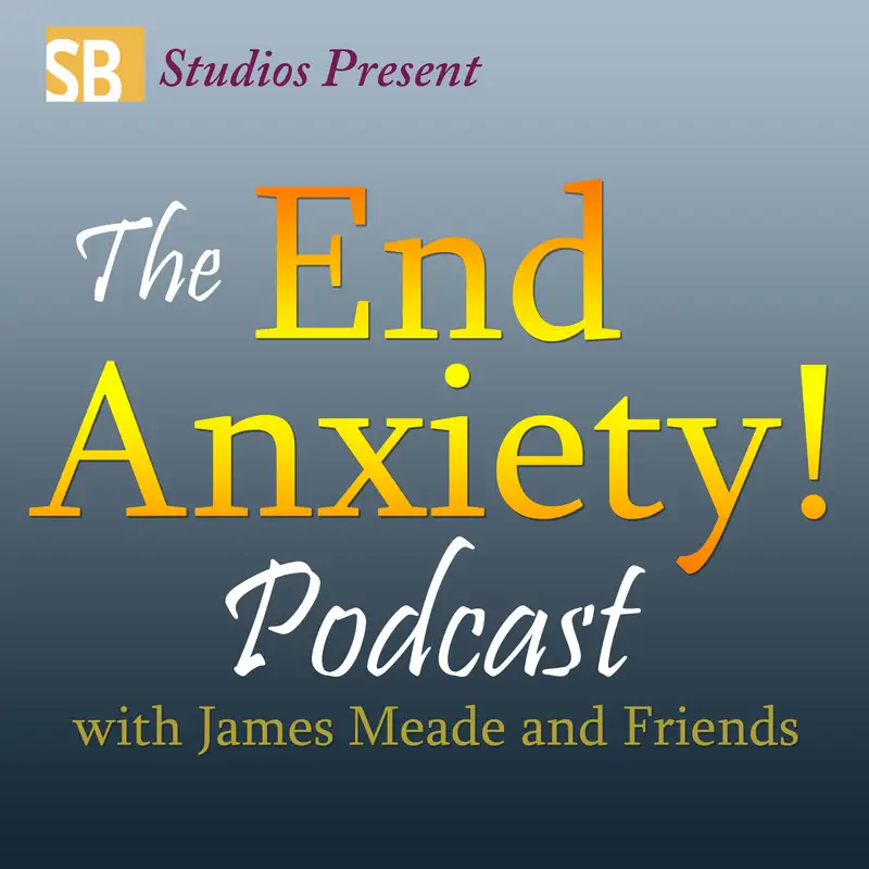 The End Anxiety Podcast: with James Meade and Friends