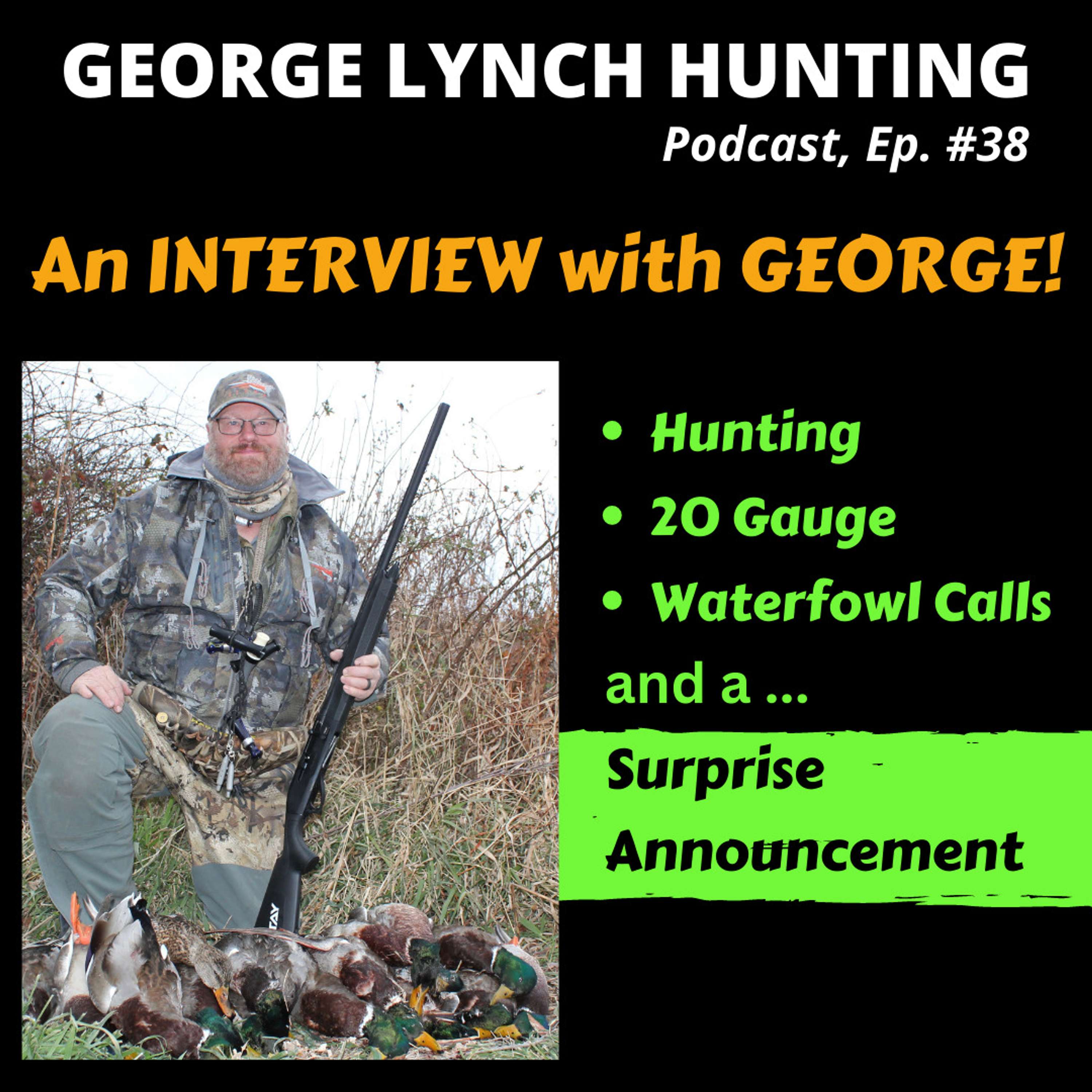 GEORGE LYNCH is interviewed! WATERFOWL HUNTING, the 20 GAUGE, CALLS USED & CALLING CLINIC,#38