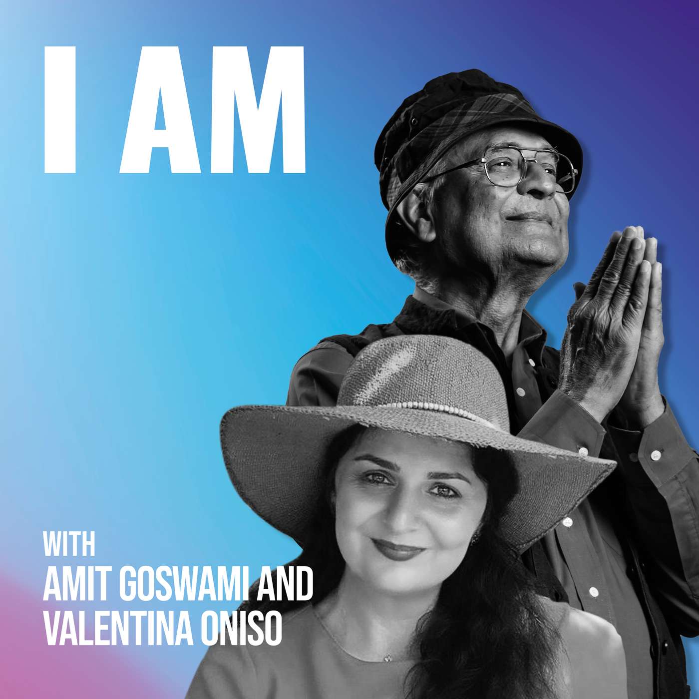 I Am... Amit Goswami and Valentina Oniso I Am... Amit Goswami and Valentina Oniso