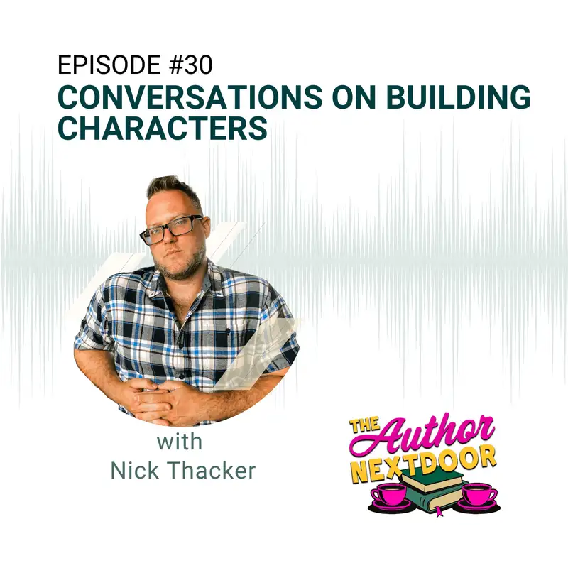 Episode 30: Conversations on Building Characters with Guest Nick Thacker
