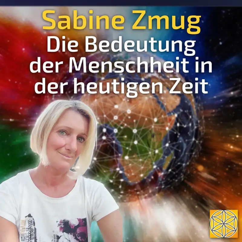 #088 Die Bestimmung der Menschheit in der heutigen Zeit - Sabine Zmug im Gespräch