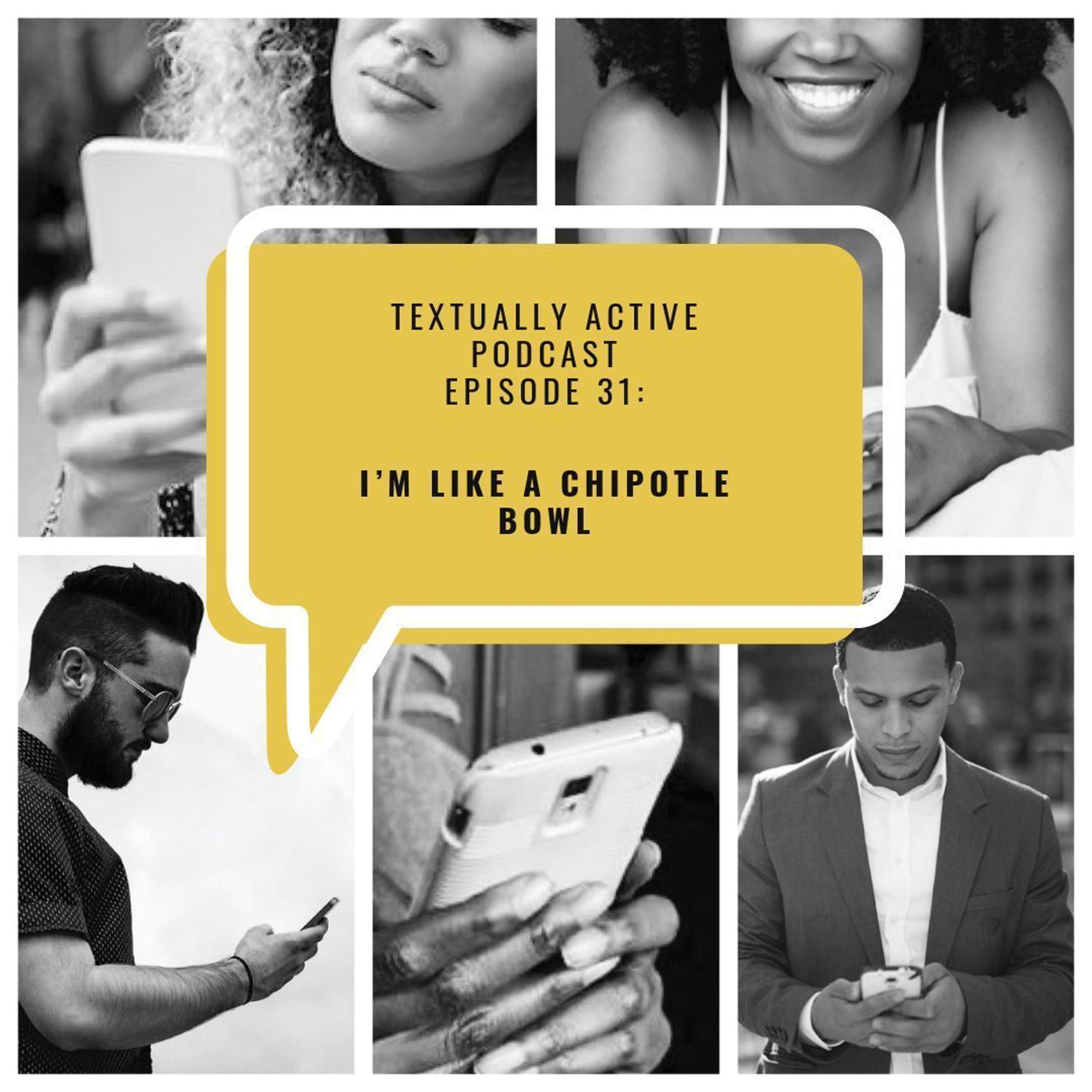 Episode 31 | I'm Like A Chipotle Bowl