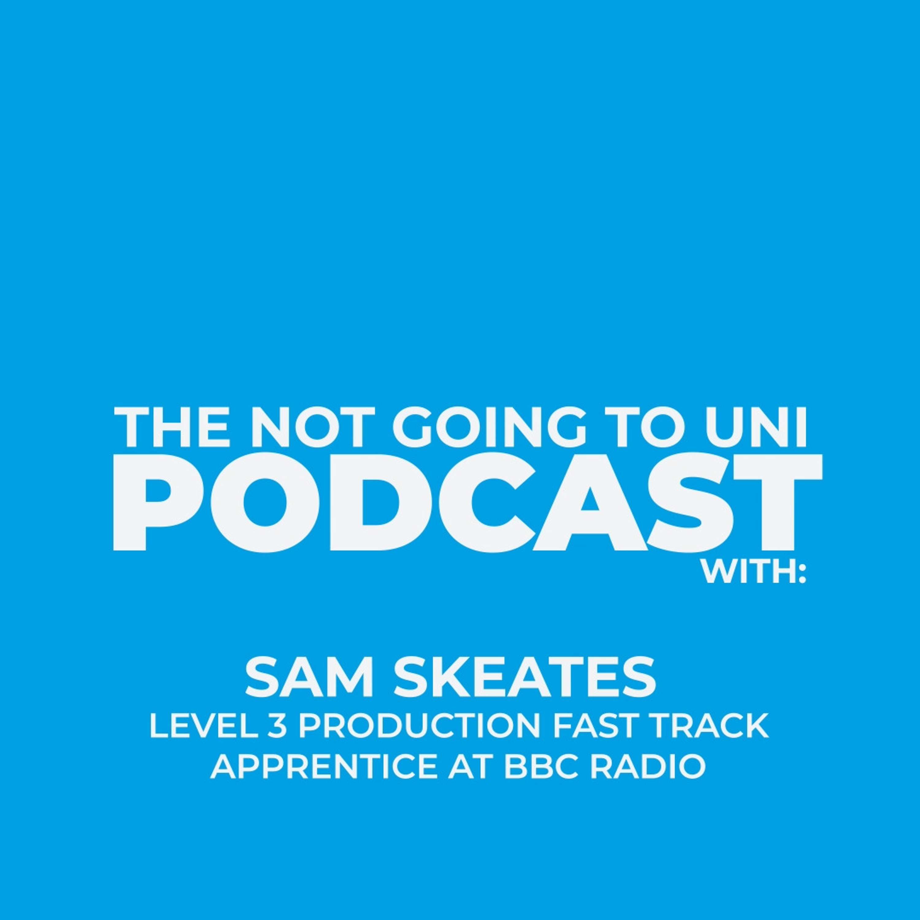 Season 1, Episode 6: The Not Going To Uni Podcast with Sam Skeates