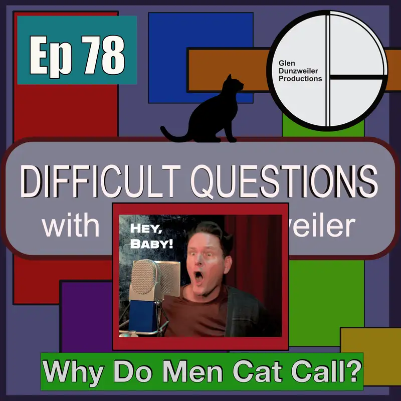 Difficult Questions: Why Do Men Cat Call?