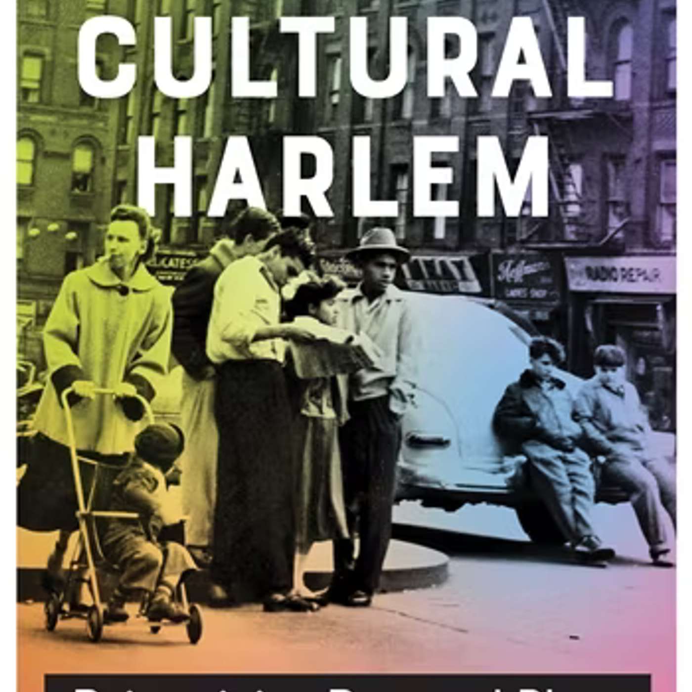 Sandhya Shukla on Cross-Cultural Harlem: Reimagining Race and Place