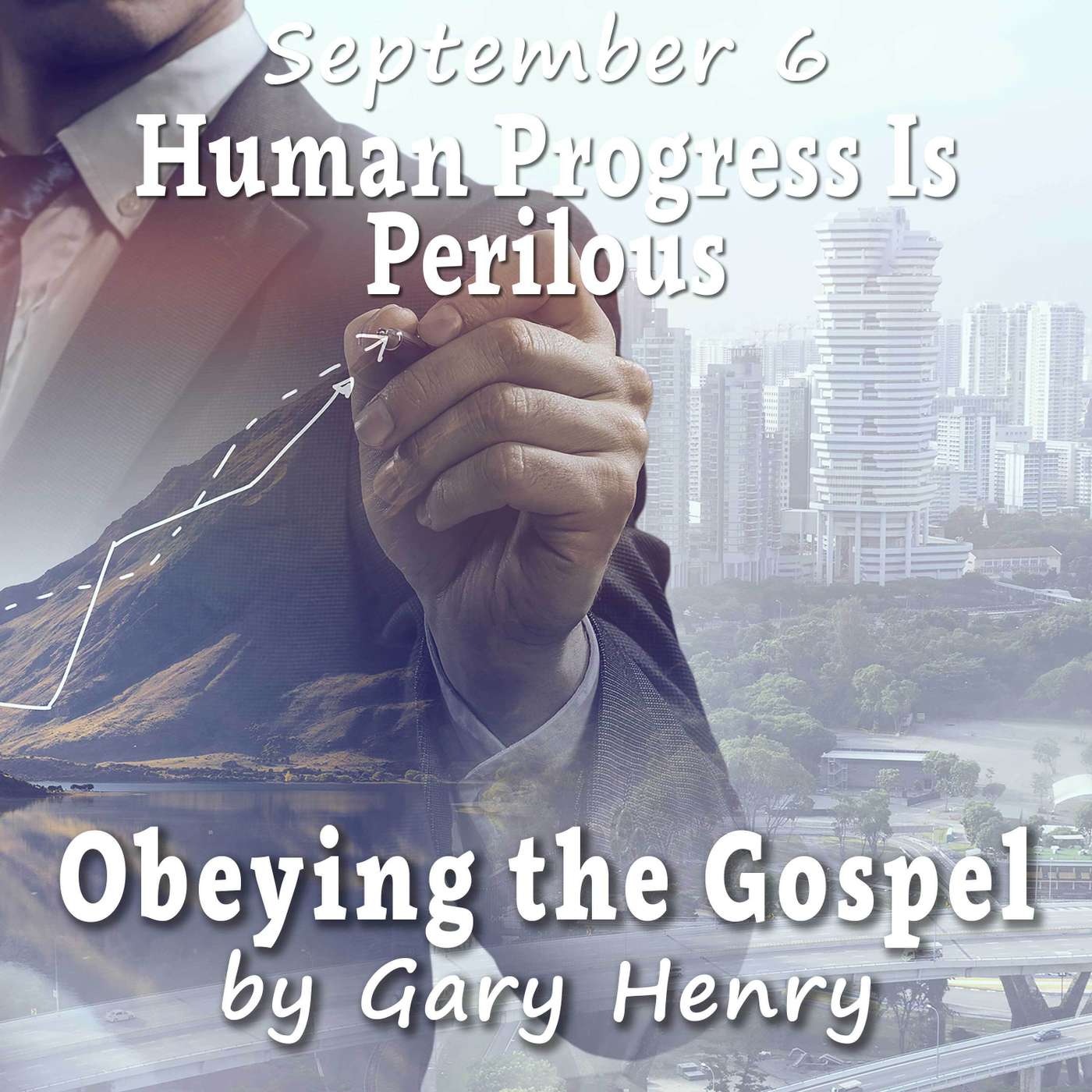 Human Progress Is Perilous (September 6)