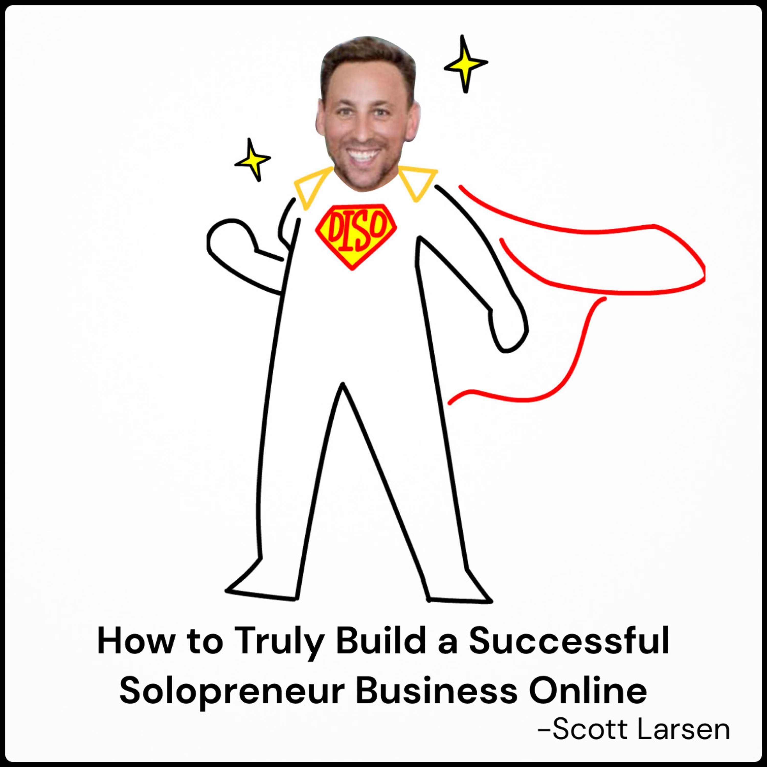How to truly build a successful solopreneur business online -DISO with Scott Larsen from Le Bono Collection