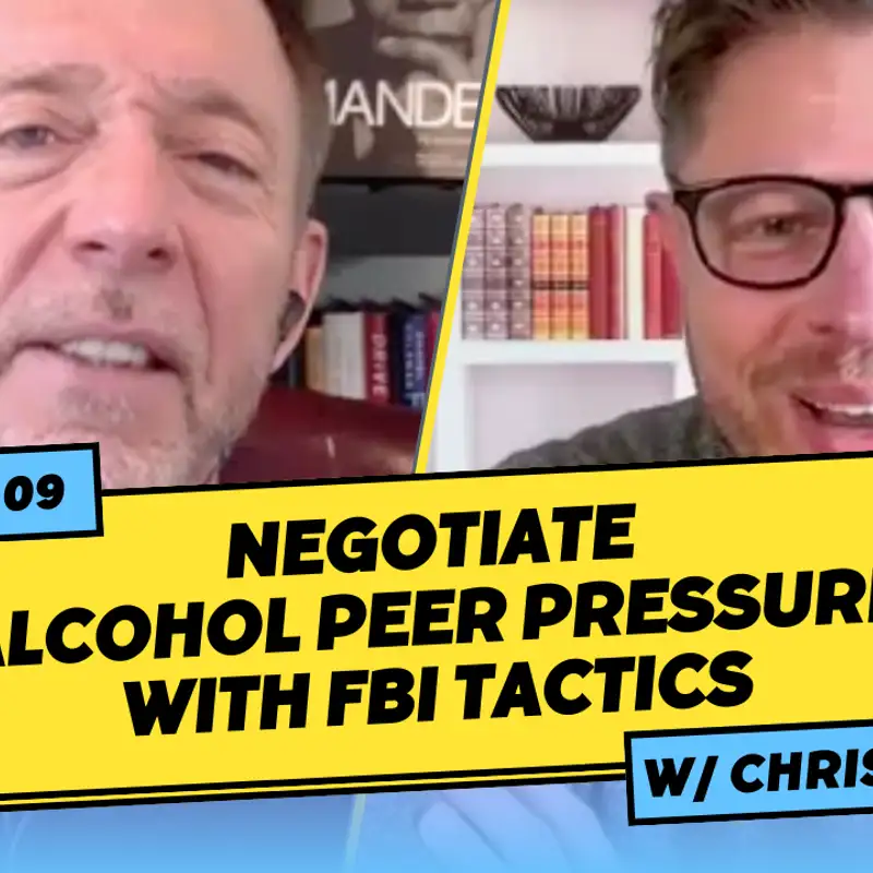 Negotiate Alcohol Peer Pressure with FBI Tactics (with Chris Voss)