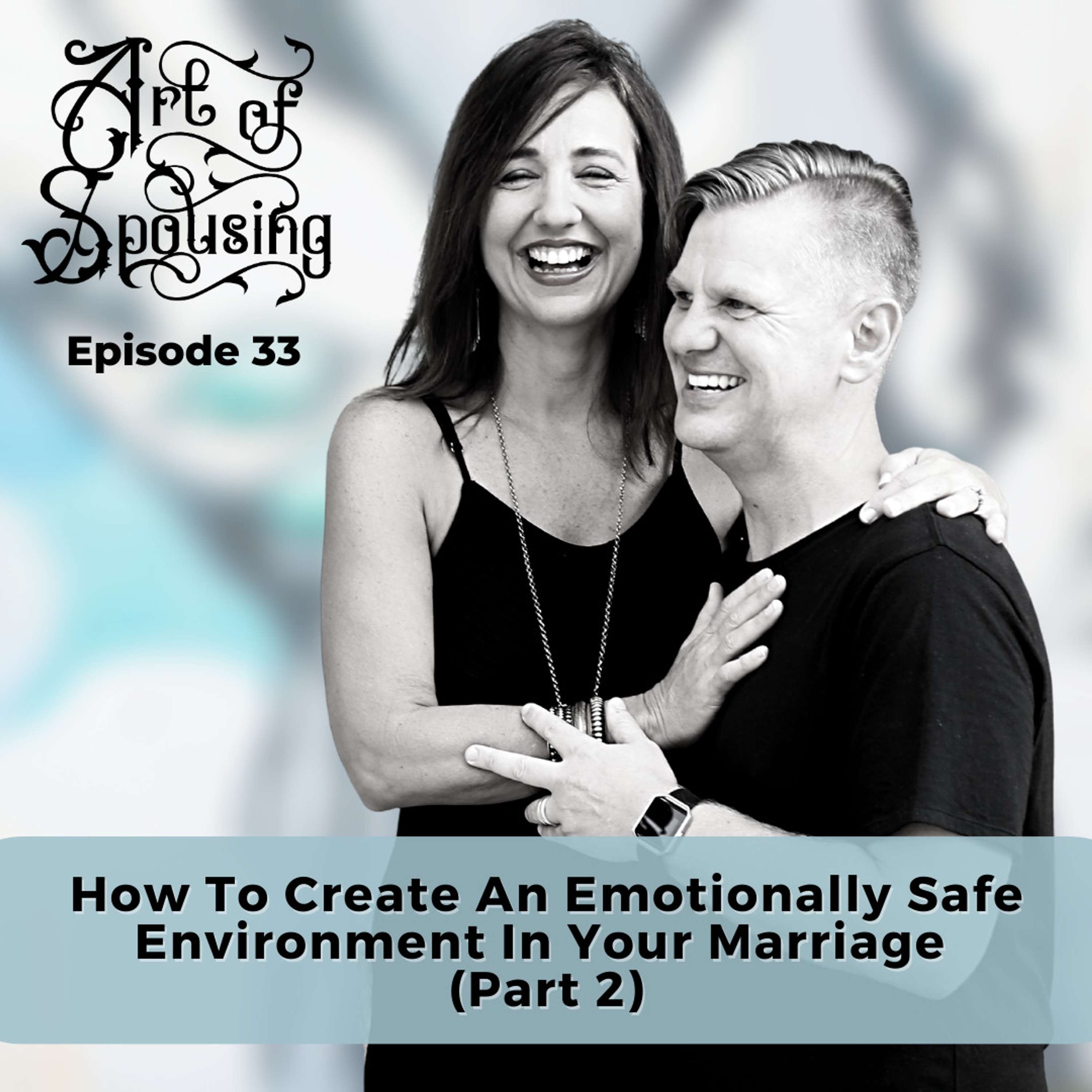 How To Create An Emotionally Safe Environment In Your Marriage (Part 2)
