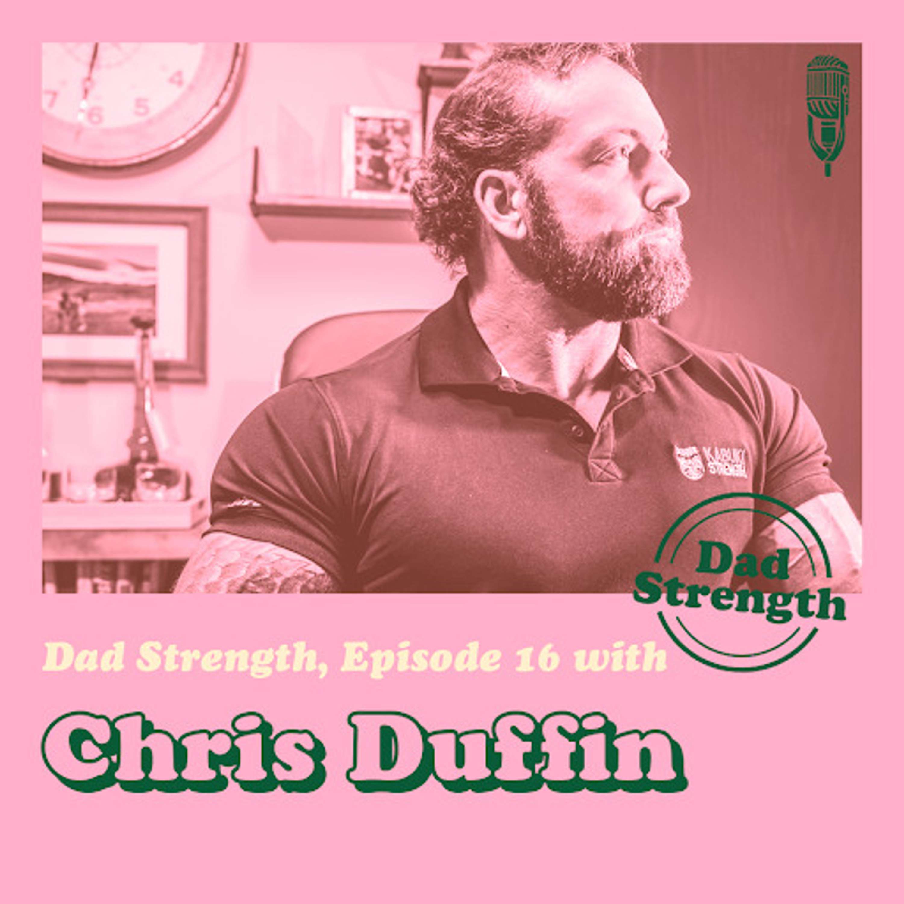 Ep.16 - Chris Duffin - The Dad Strength Podcast