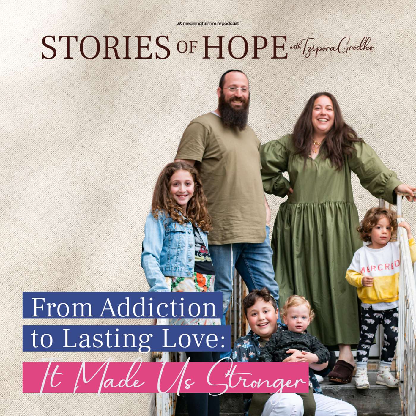 From Addiction to Lasting Love: A Journey that Made us Stronger | Moishe & Chaya Chanin | Stories of Hope with Tzipora Grodko