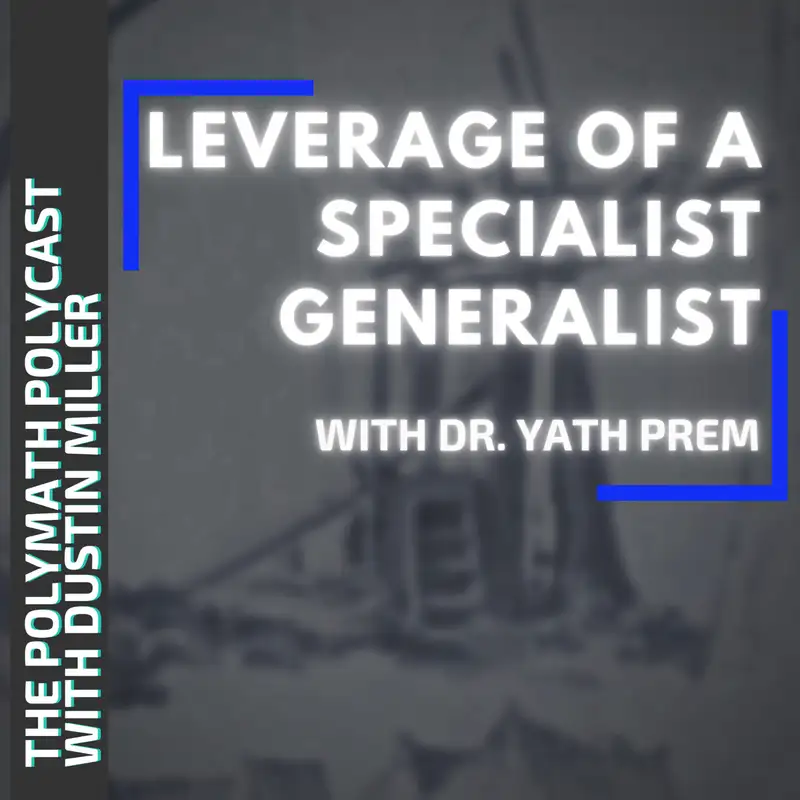 Leverage of a Specialist Generalist with Dr. Yath Prem [Interview]