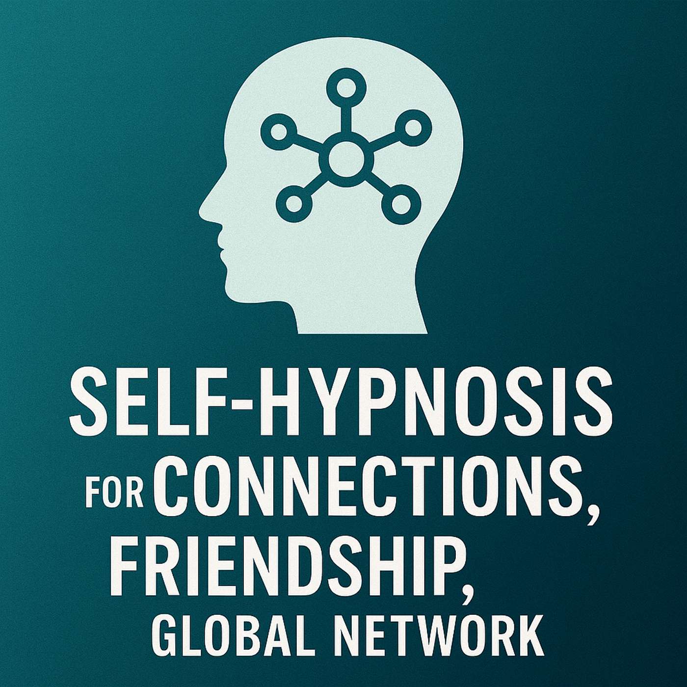 Self-Hypnosis for Connections, Friendship, Global Network