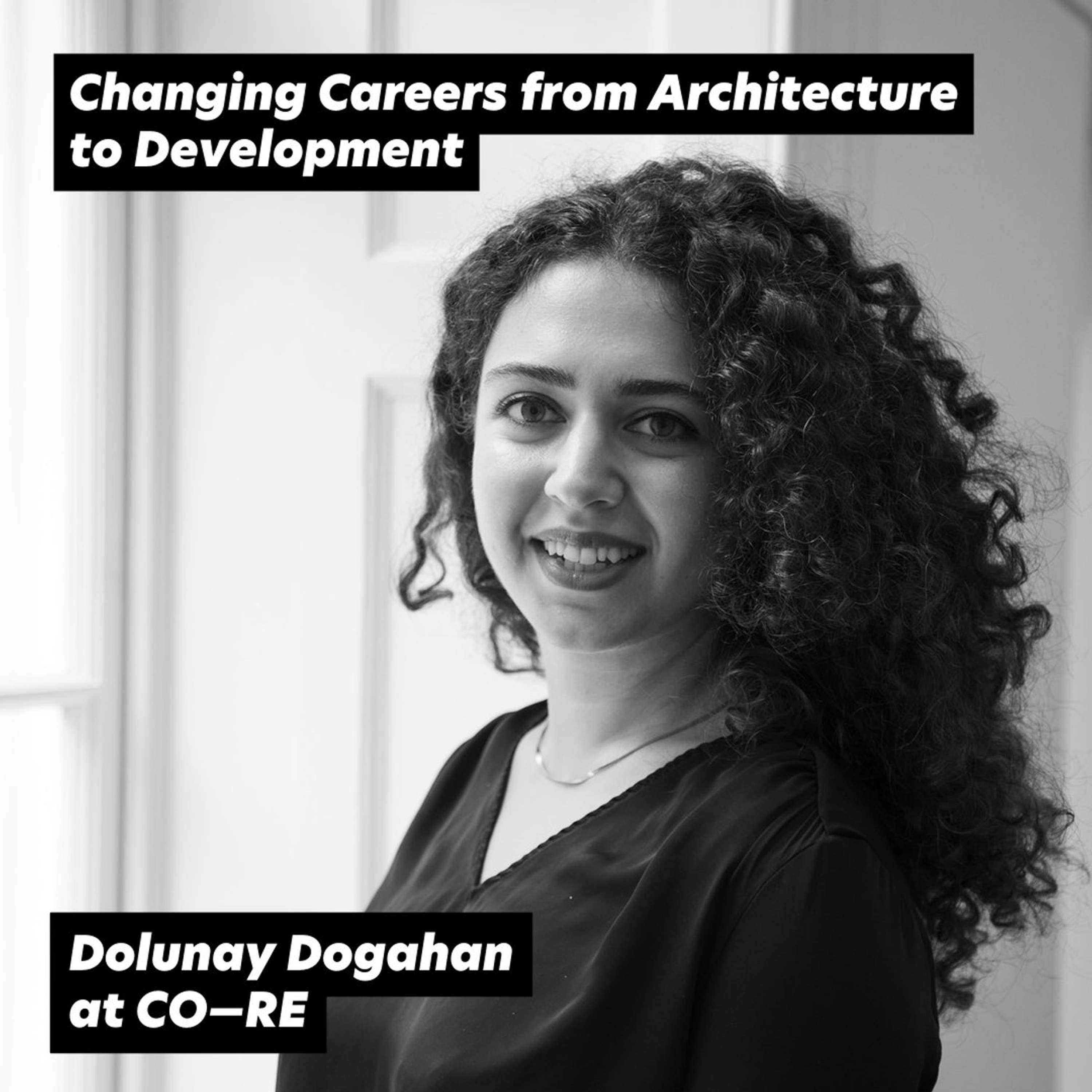 Changing Careers from Architecture to Development, ft. Dolunay Dogahan