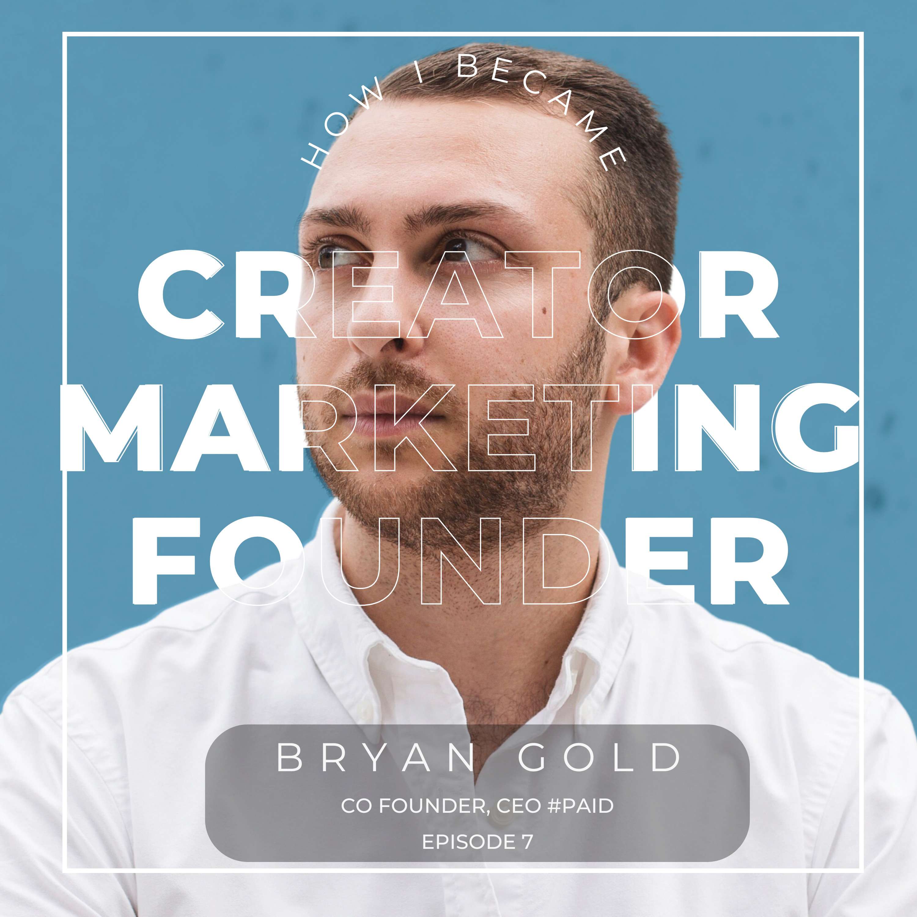 #7 - Bryan Gold, Cofounder & CEO, #Paid. The Creator Marketing Founder thumbnail