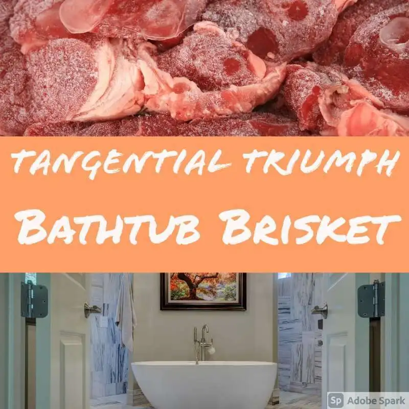 Tangential Triumph - Bathtub Brisket