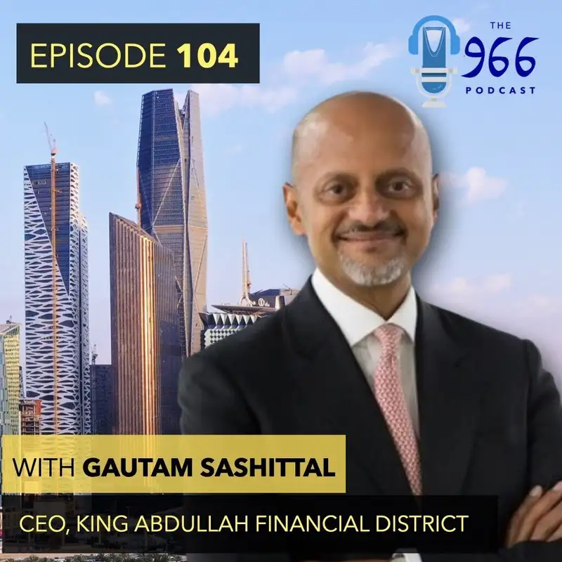 The CEO of KAFD, Riyadh's financial district, Gautam Sashittal, joins The 966 to talk about the Kingdom's original giga-project and the city of the future