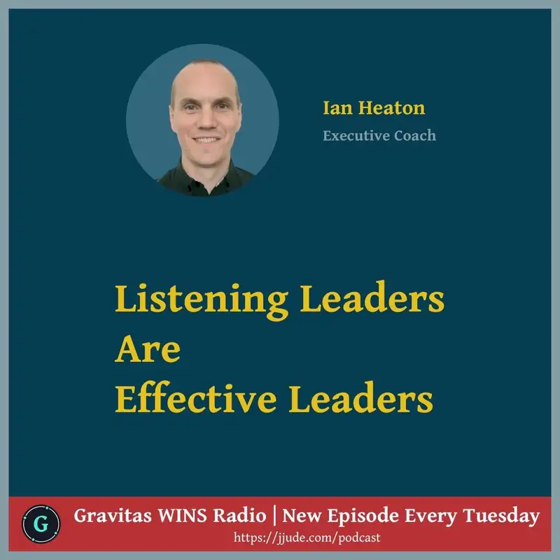 E68: 'Listening leaders are effective leaders' with Ian Heaton, Executive Coach