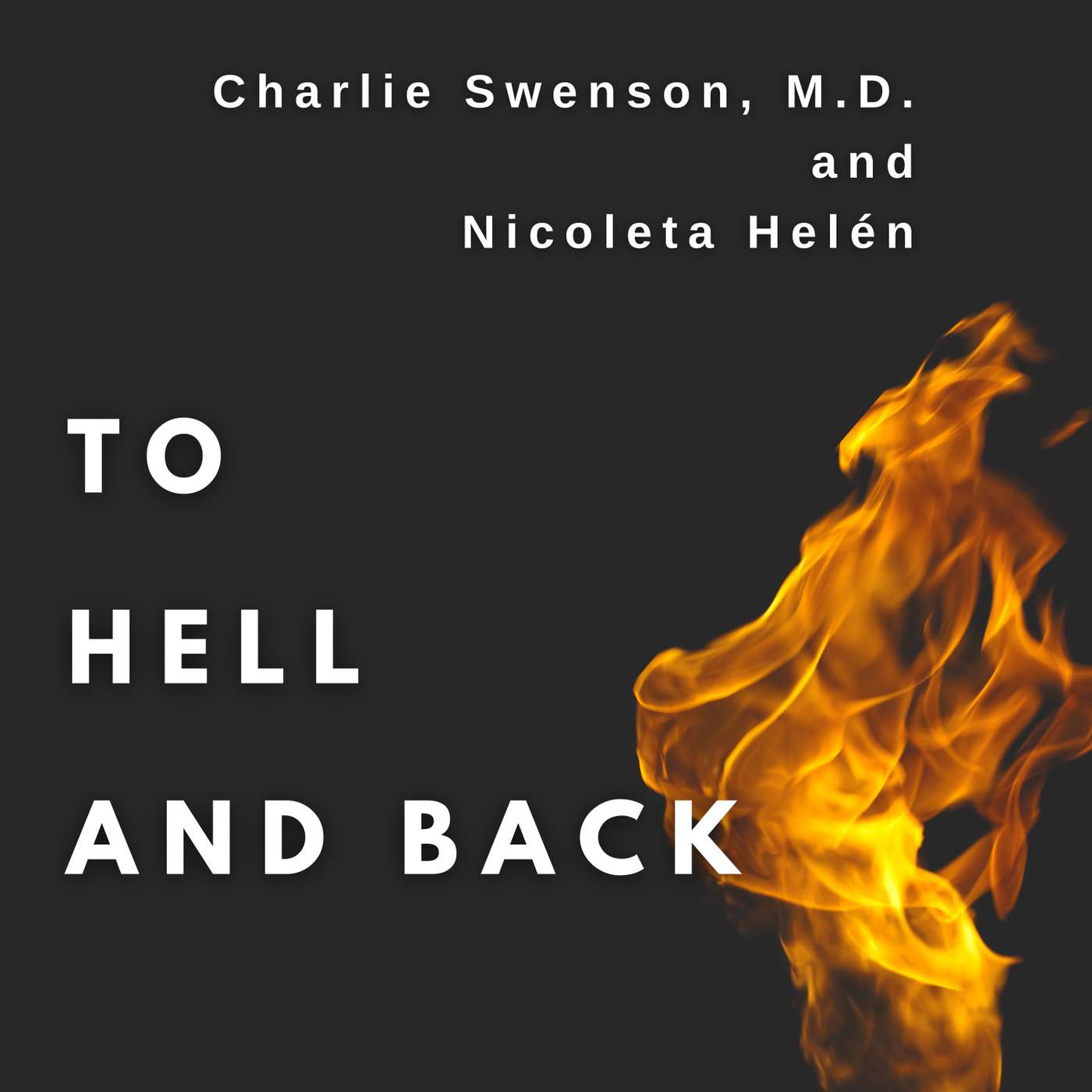 Charlie Swenson, MD and Nicoleta Helén – To Hell and Back: Life Survival Skills