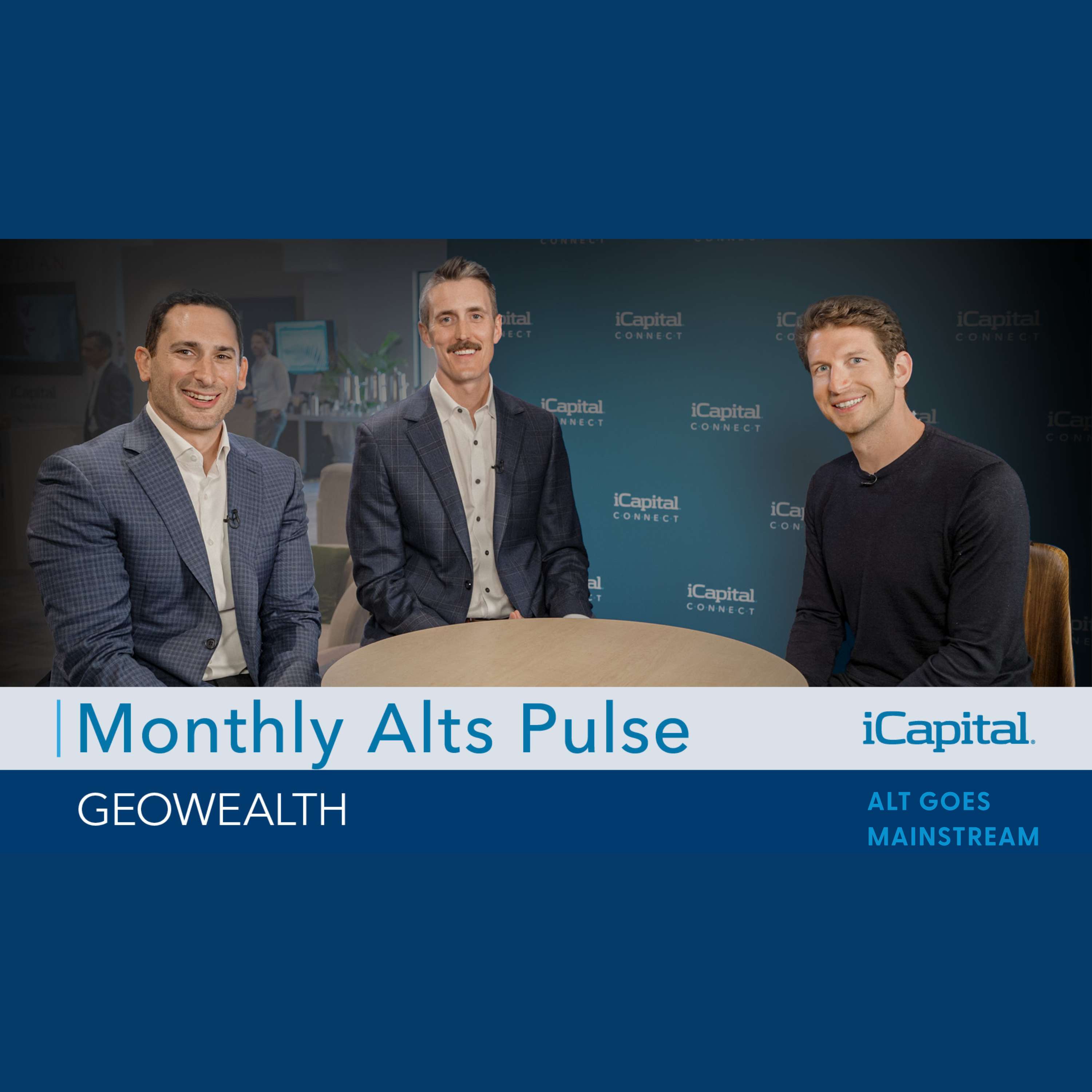 Monthly Alts Pulse Ep. 16: Live from iCapital Connect – the technology perspective of model portfolios and UMAs with GeoWealth and iCapital