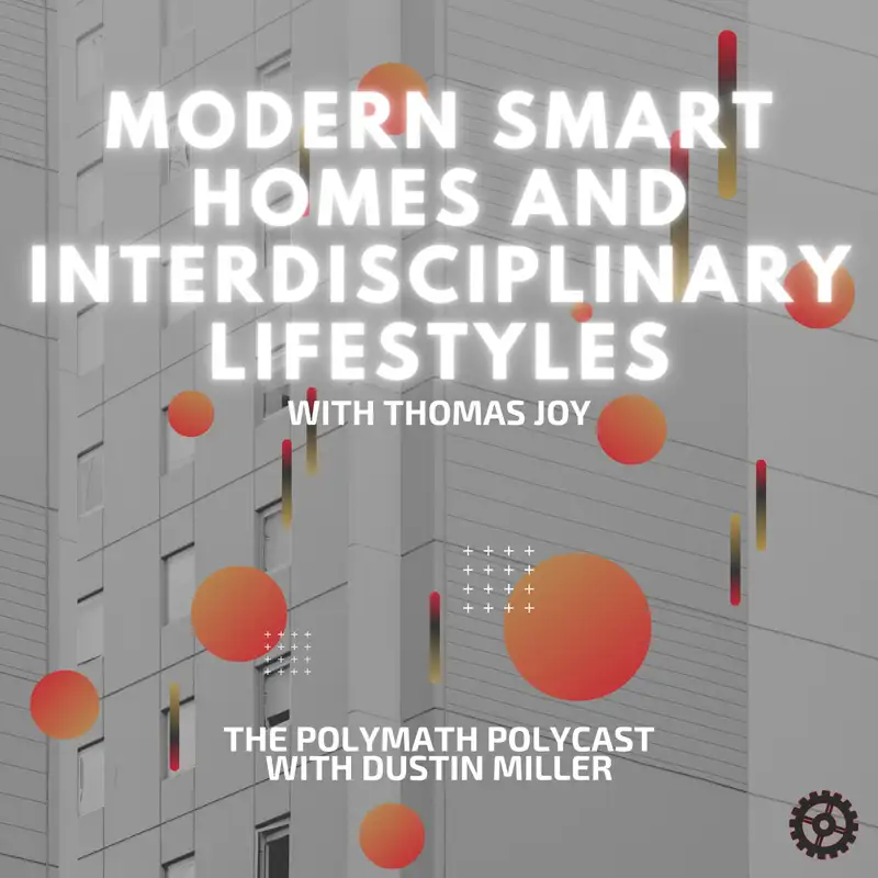 Modern Smart Homes and Interdisciplinary Lifestyles with Thomas Joy [Interview]