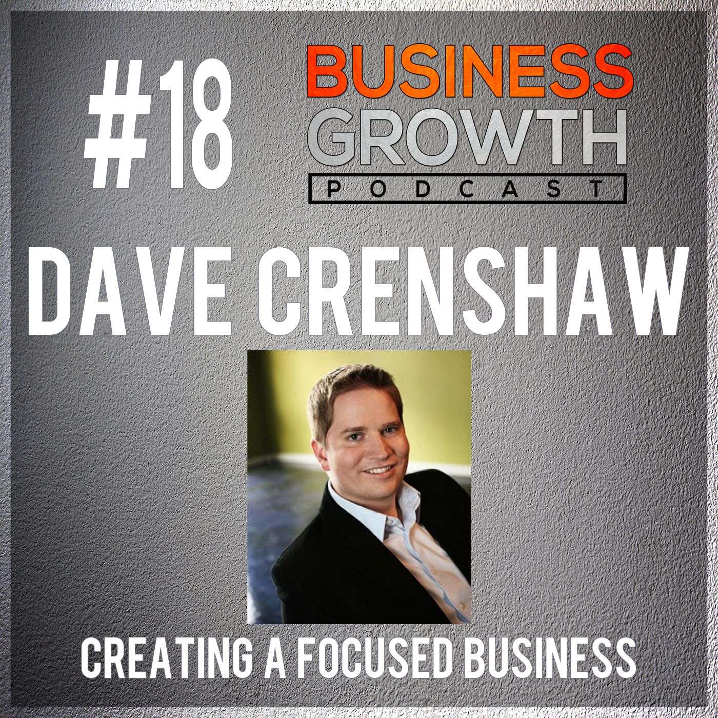 BGP 018 Dave Crenshaw Creating A Focused Business episode artwork